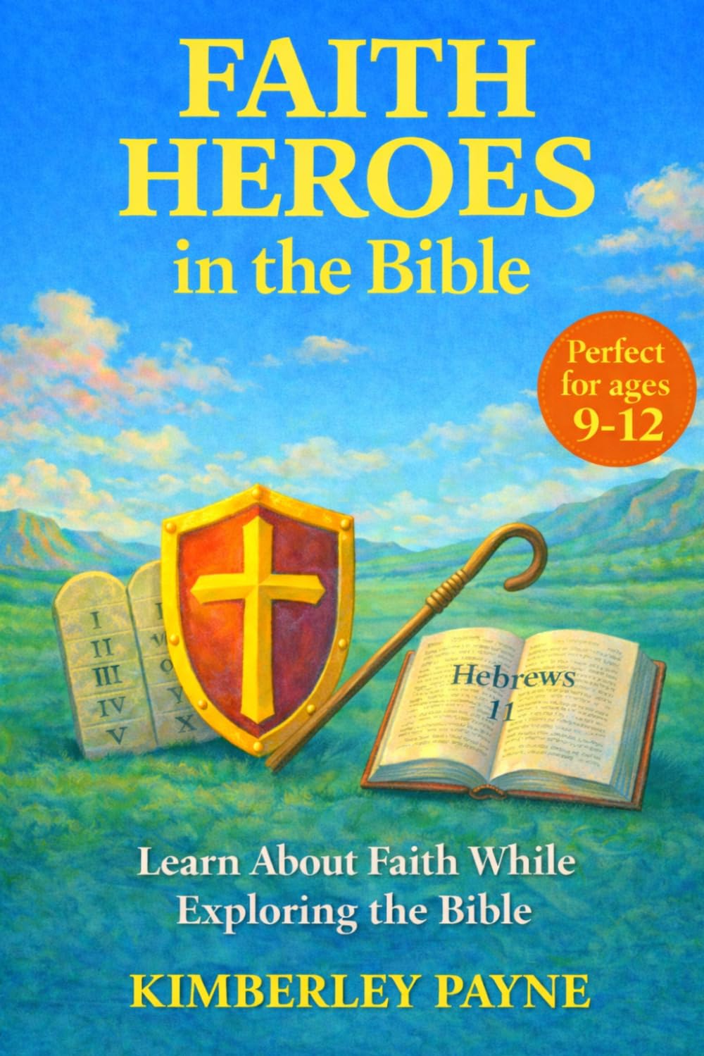 Faith Heroes in the Bible: Learn About Faith While Exploring the Bible (Exploring God's Word: Bible-Based Learning for Curious Hearts)