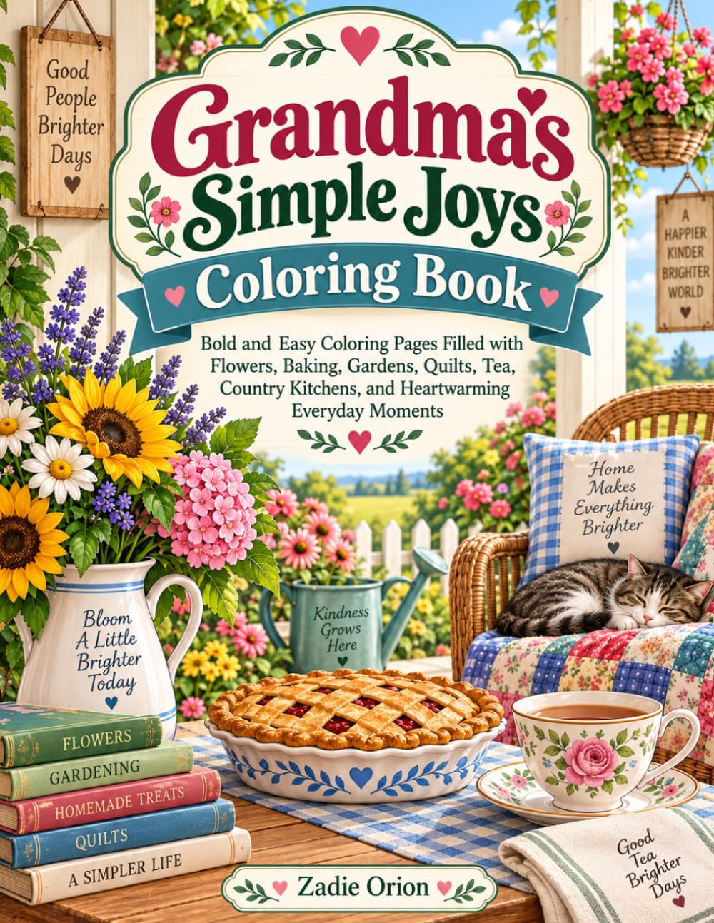 Grandma’s Simple Joys Coloring Book: Bold and Easy Coloring Pages Filled with Flowers, Baking, Gardens, Quilts, Tea, Country Kitchens, and Heartwarming Everyday Moments