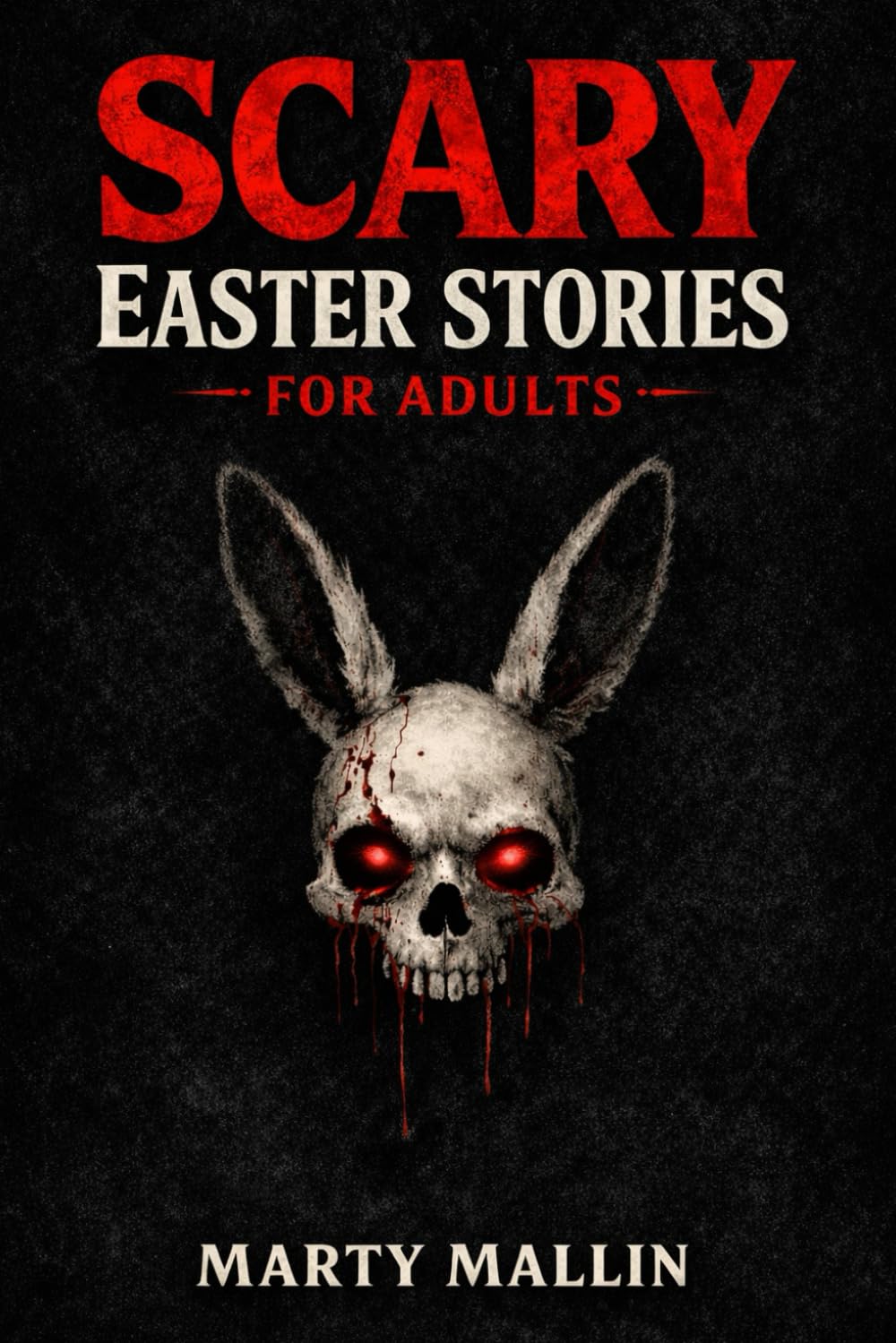 Scary Easter Stories for Adults: Chilling Legends from Churches, Cemeteries and Easter Night | A Dark Collection of Paranormal Tales and Folklore (Scary Book for Teens and Adults)