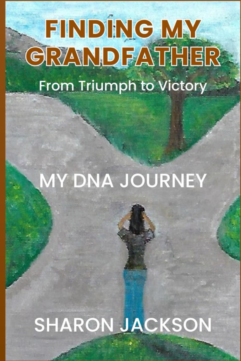 FINDING MY GRANDFATHER From Triumph to Victory: MY DNA JOURNEY