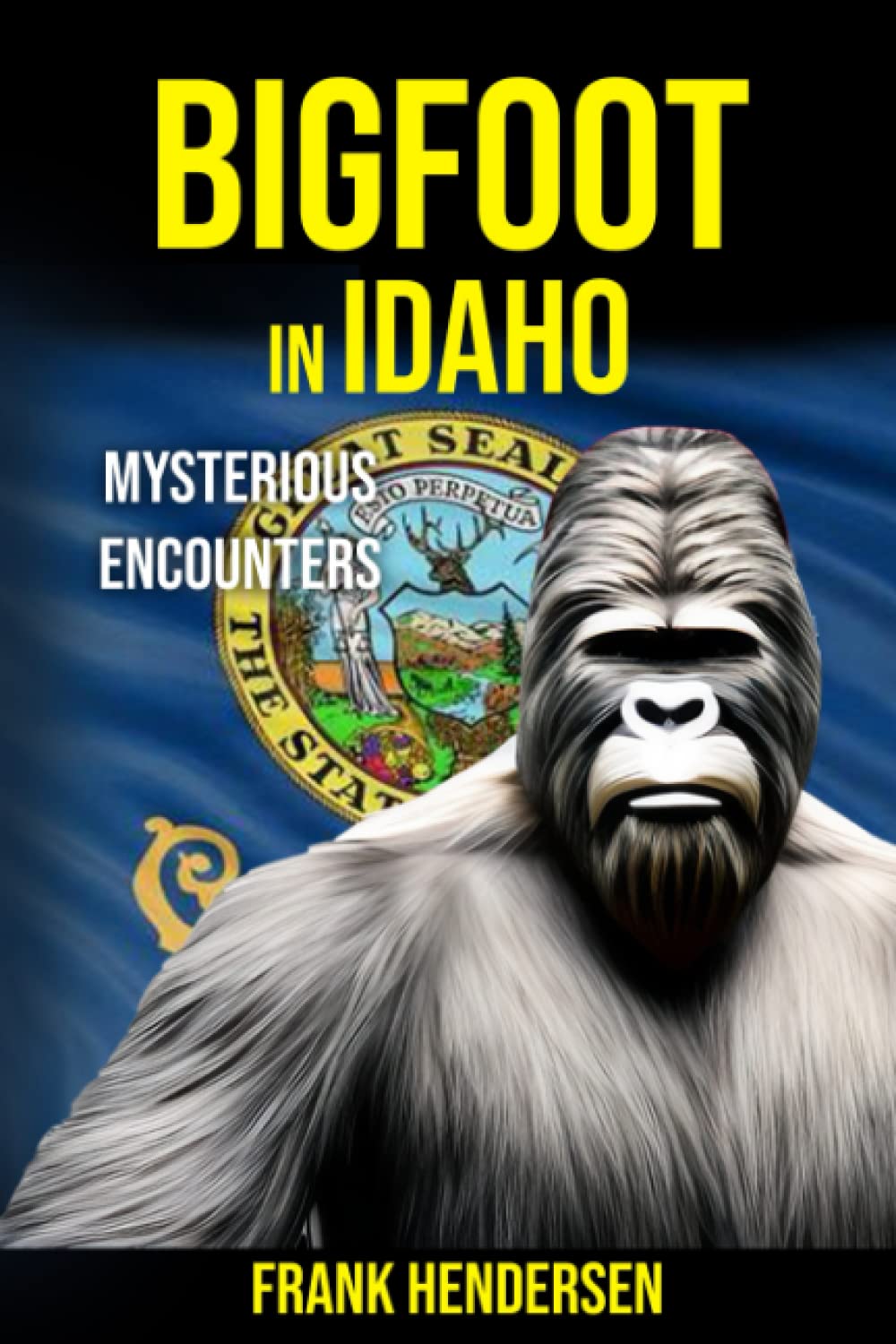 Bigfoot in Idaho: Mysterious Encounters (Bigfoot Encounters from Around the World)