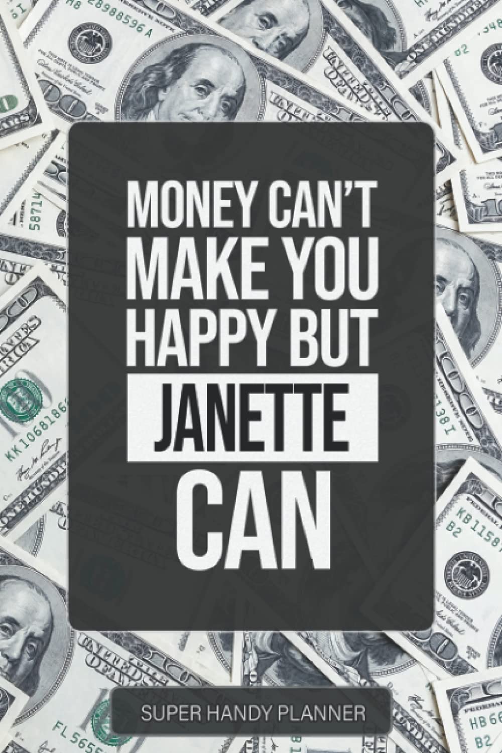 Janette: Money Can't Make You Happy But Janette Can - Custom Name Gift Planner Calendar Notebook Journal