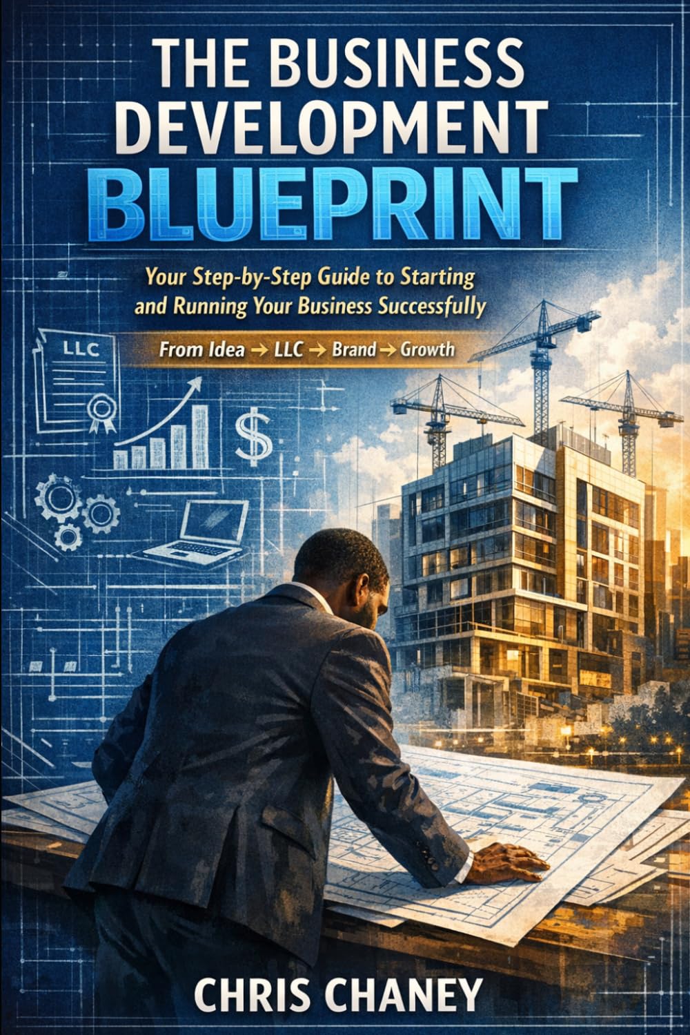 THE BUSINESS DEVELOPMENT BLUEPRINT: Your Step-by-Step Guide to Starting and Running Your Business Successfully