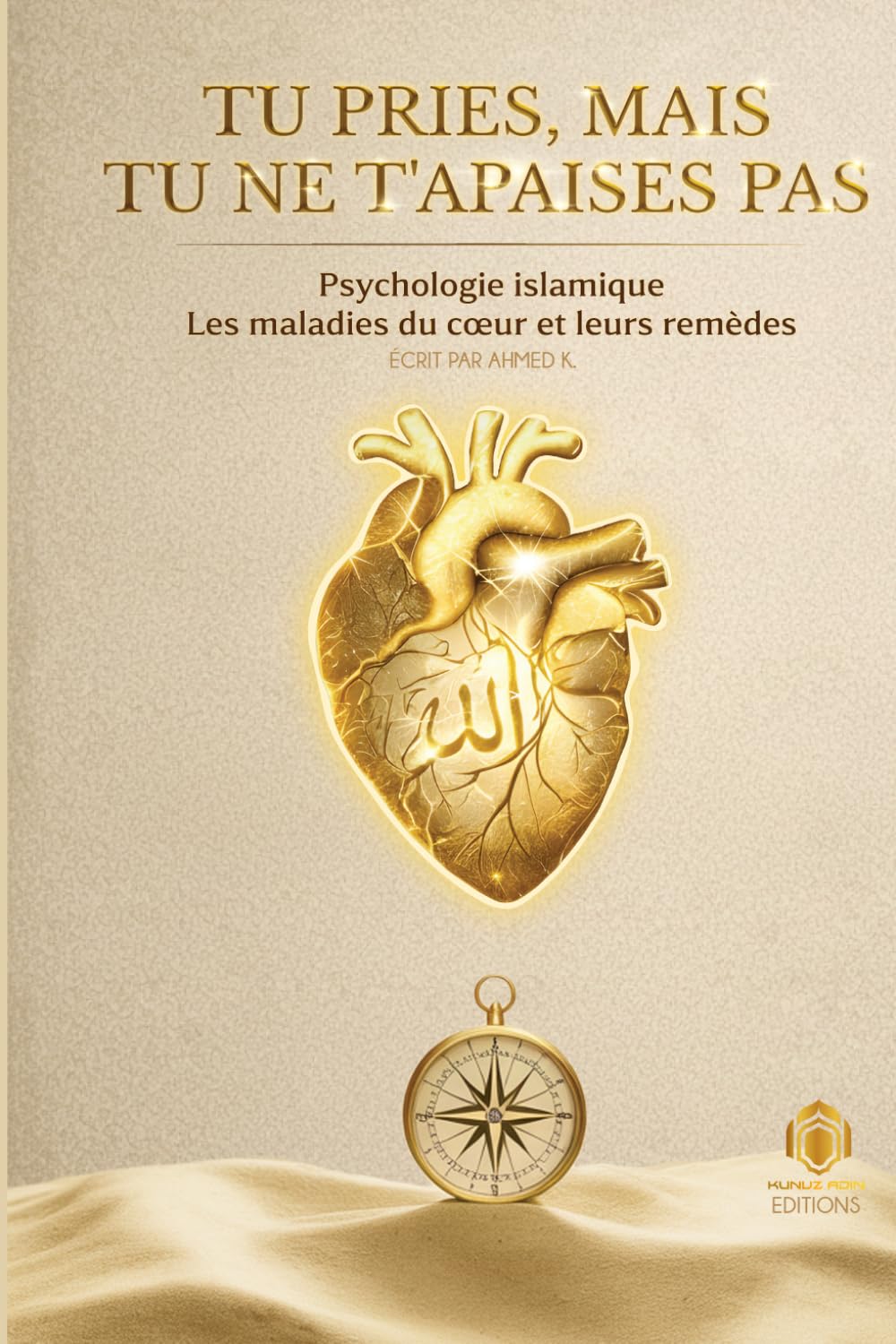 Tu pries, mais tu ne t'apaises pas: Psychologie islamique — Les maladies du cœur et leurs remèdes (Cœur Vivant)