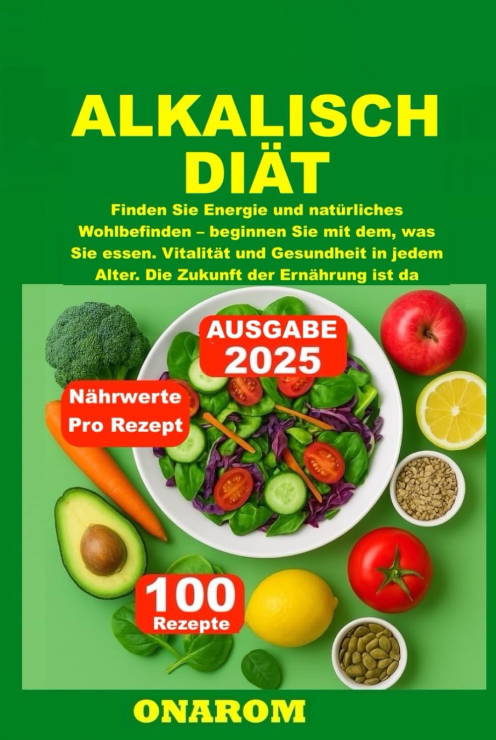 ALKALISCH DIÄT: Finden Sie Energie und natürliches Wohlbefinden – beginnen Sie mit dem, was Sie essen. Vitalität und Gesundheit in jedem Alter. Die Zukunft der Ernährung ist da