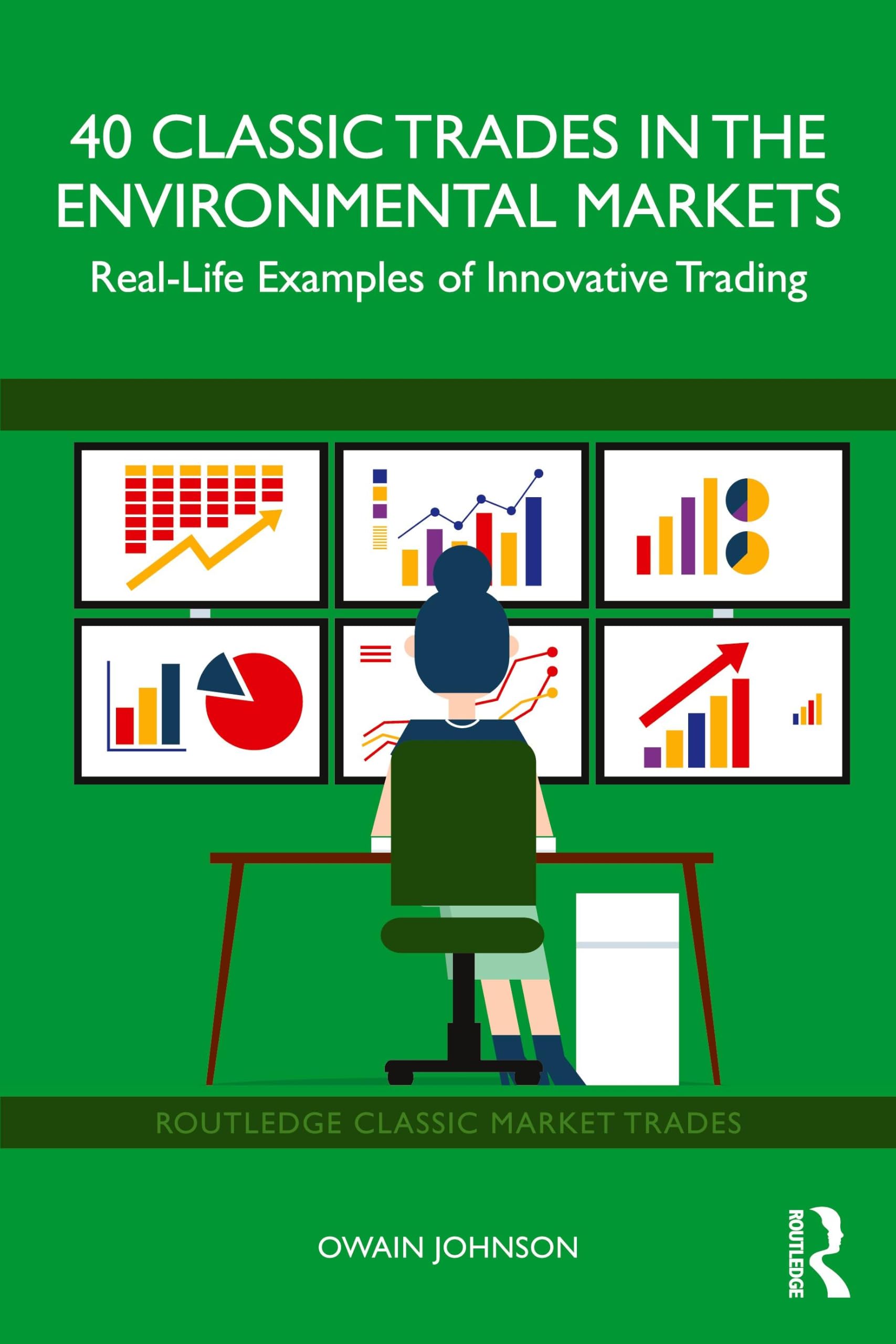 40 Classic Trades in the Environmental Markets: Real-Life Examples of Innovative Trading (Routledge Classic Market Trades)