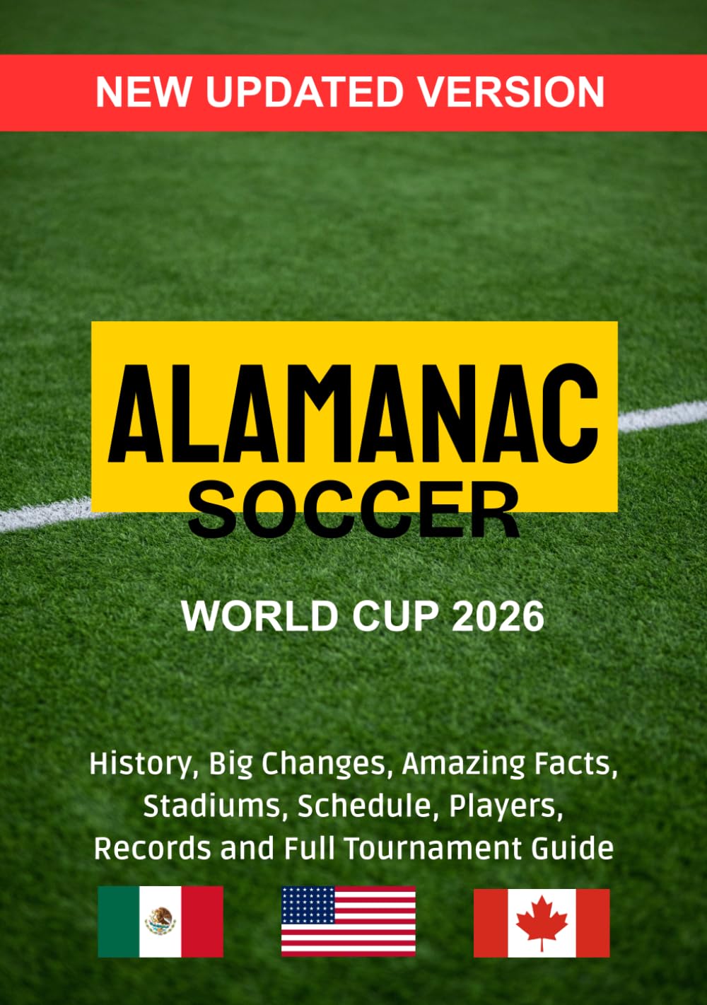 WORLD CUP 2026 SOCCER ALMANAC: History, Big Changes, Amazing Facts, Stadiums, Schedule, Players, Records and Full Tournament Guide.