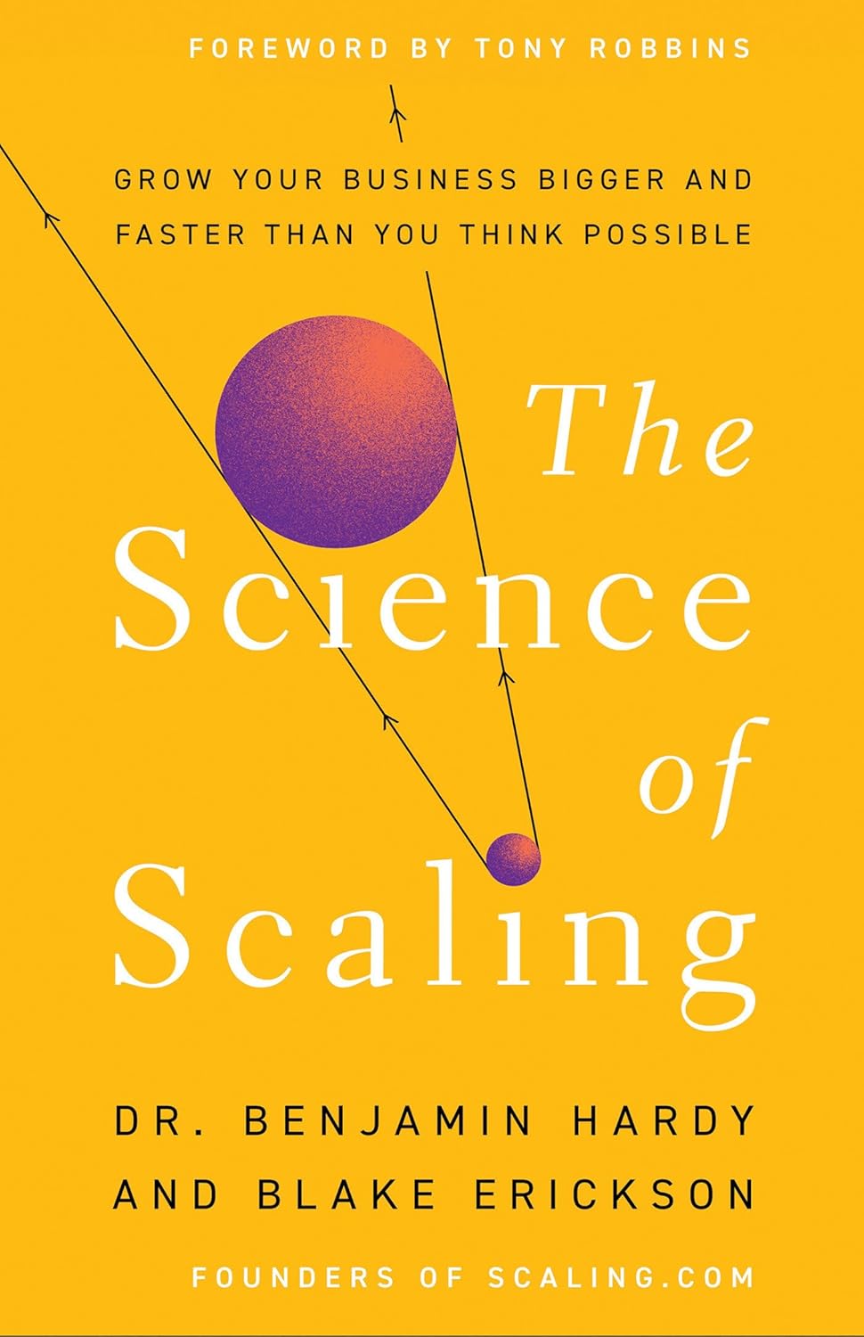 
The Science of Scaling: Grow Your Business Bigger and Faster Than You Think Possible