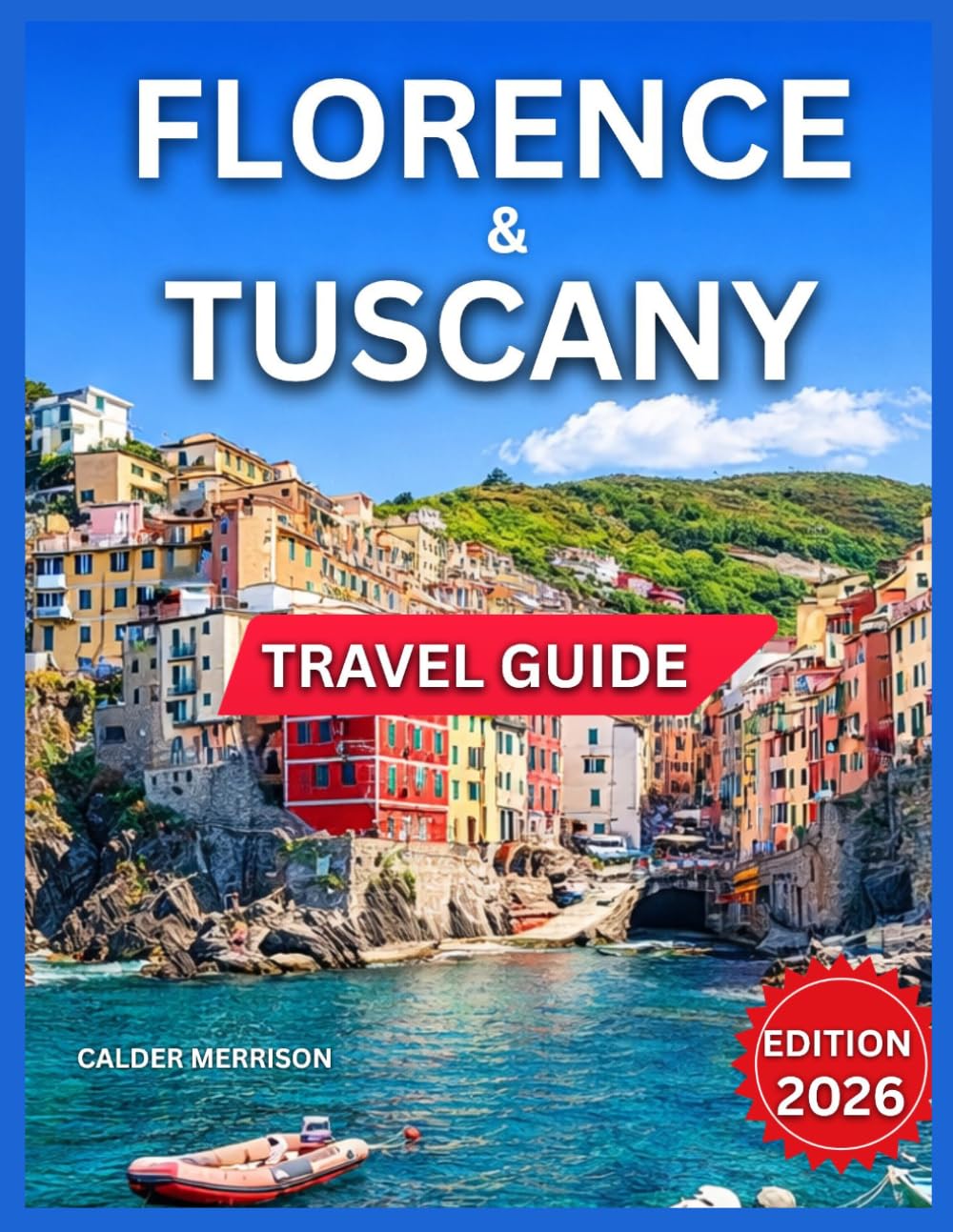 Florence & Tuscany Travel Guide 2026: Siena, Pisa, Lucca, Arezzo, Volterra, Cortona, Nature, Landscapes & Outdoor Adventures, Hiking & Walking Trails, ... & Cultural Heritage. (Enjoyable Vacation)