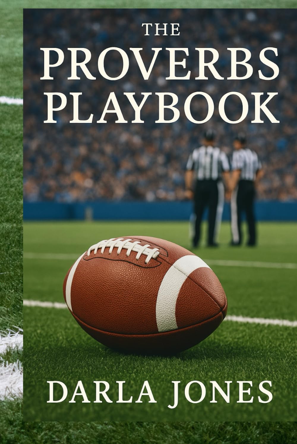 The Proverbs Playbook: 31 Days of Wisdom for Players, Coaches, and Men of God