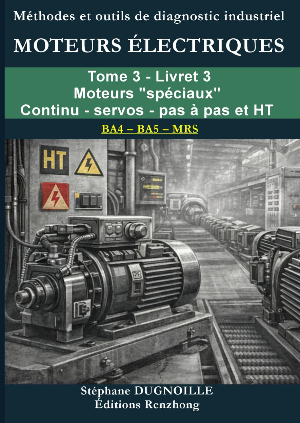 DIAGNOSTIC MOTEURS ÉLECTRIQUES INDUSTRIELS: Tome 3 – Livret 3 Moteurs spéciaux : courant continu, servos, pas à pas et haute tension (DIAGNOSTIC ... INDUSTRIELS – Méthode MRS • BA4/BA5)