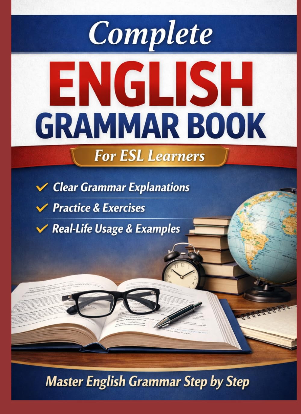 Complete English Grammar Book: For ESL Learners Grammar • Speaking • Writing • Sentence Building • Beginner to Intermediate • Self-Study System (Language Learning)