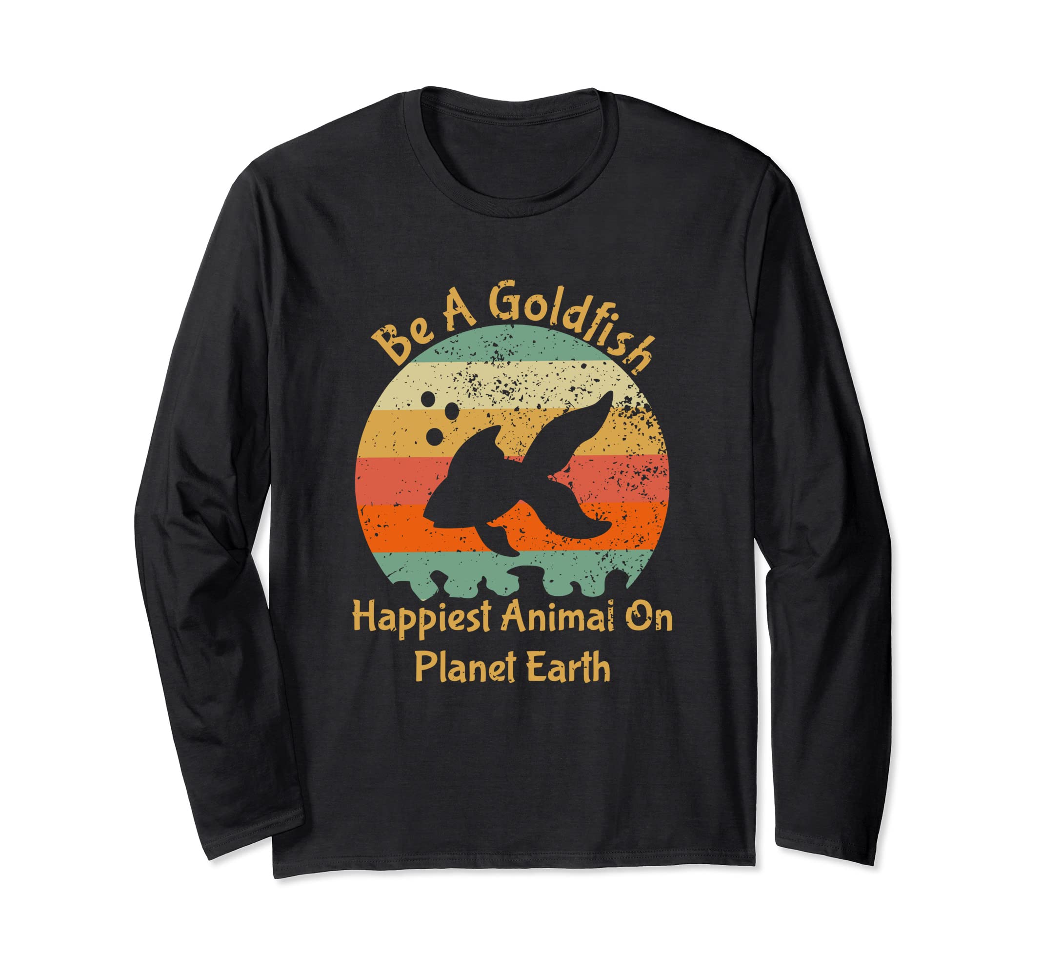 Be A Goldfish Happiest Animal On The Planet Pet Fish Long Sleeve T-Shirt, Black