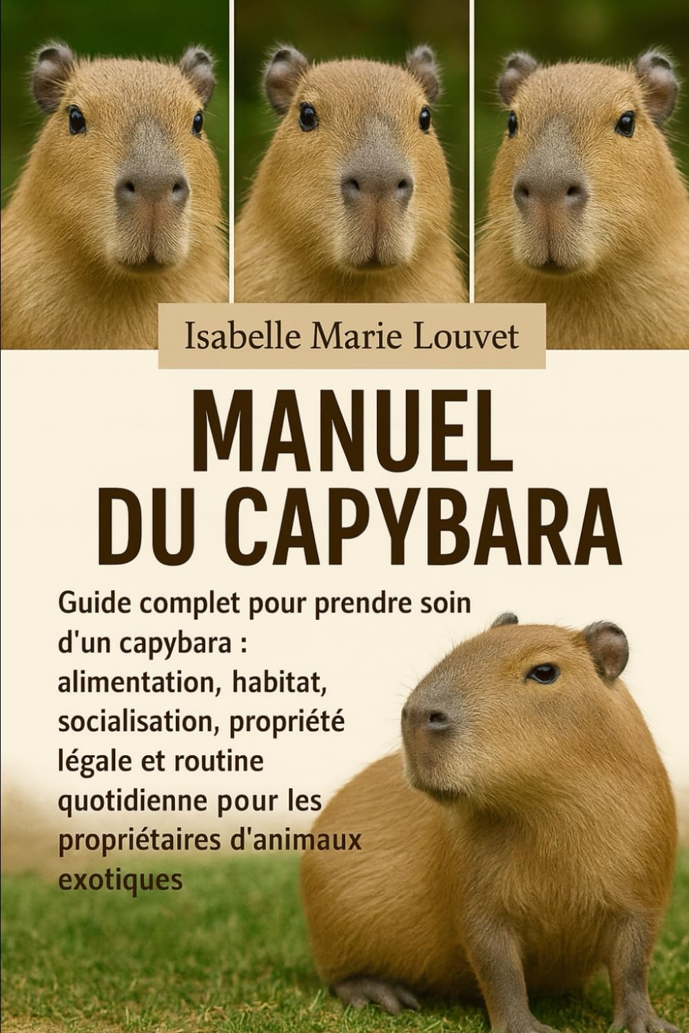 MANUEL DU CAPYBARA: Guide complet pour prendre soin d'un capybara : alimentation, habitat, socialisation, propriété légale et routine quotidienne pour les propriétaires d'animaux exotiques