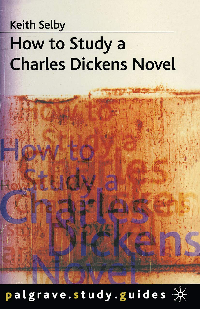 How to Study a Charles Dickens Novel (Palgrave Study Guides:Lite