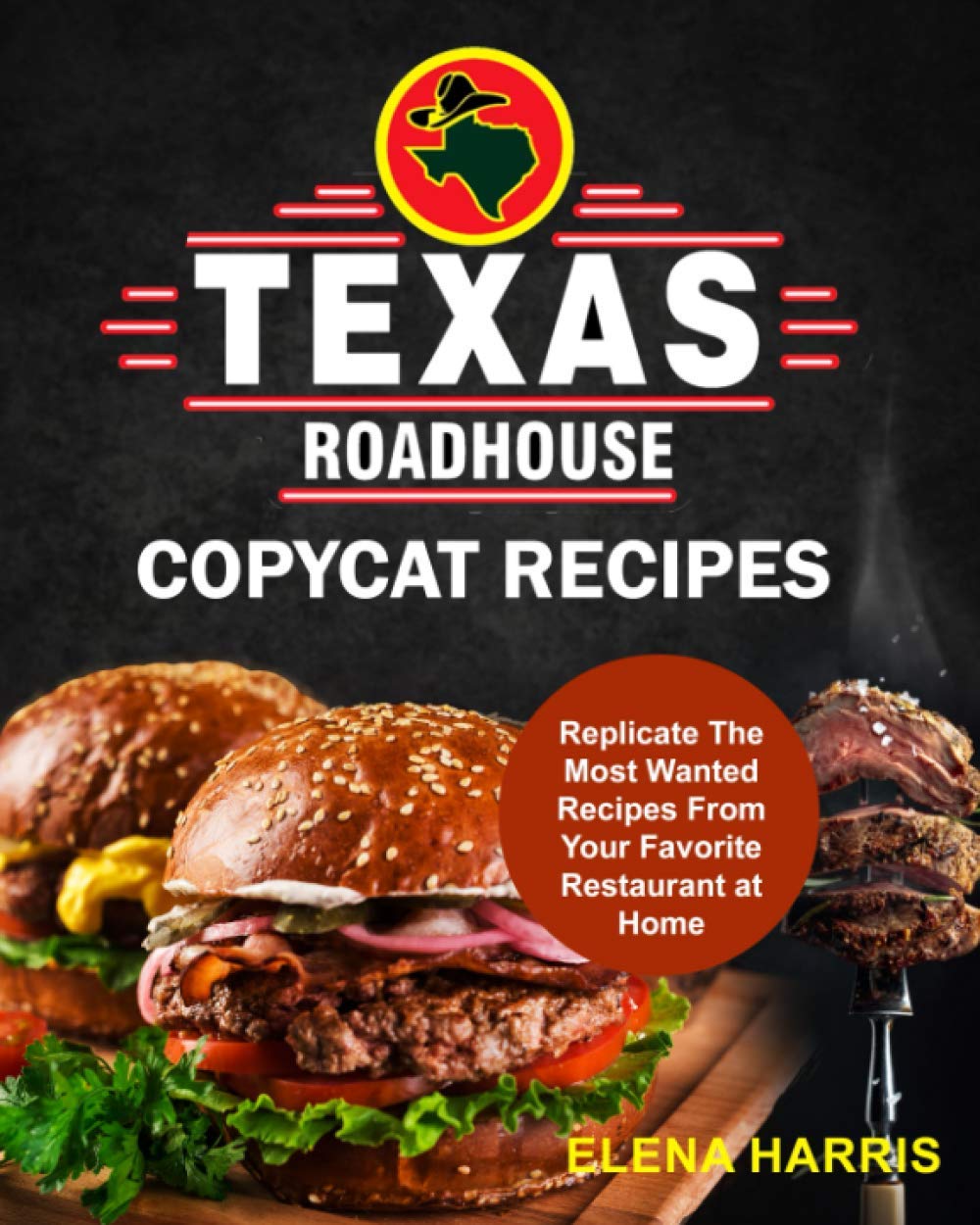 Texas Roadhouse Copycat Recipes: Replicate The Most Wanted Recipes From Your Favorite Restaurant at Home: 2 (Copycat Cookbooks on a Budget)