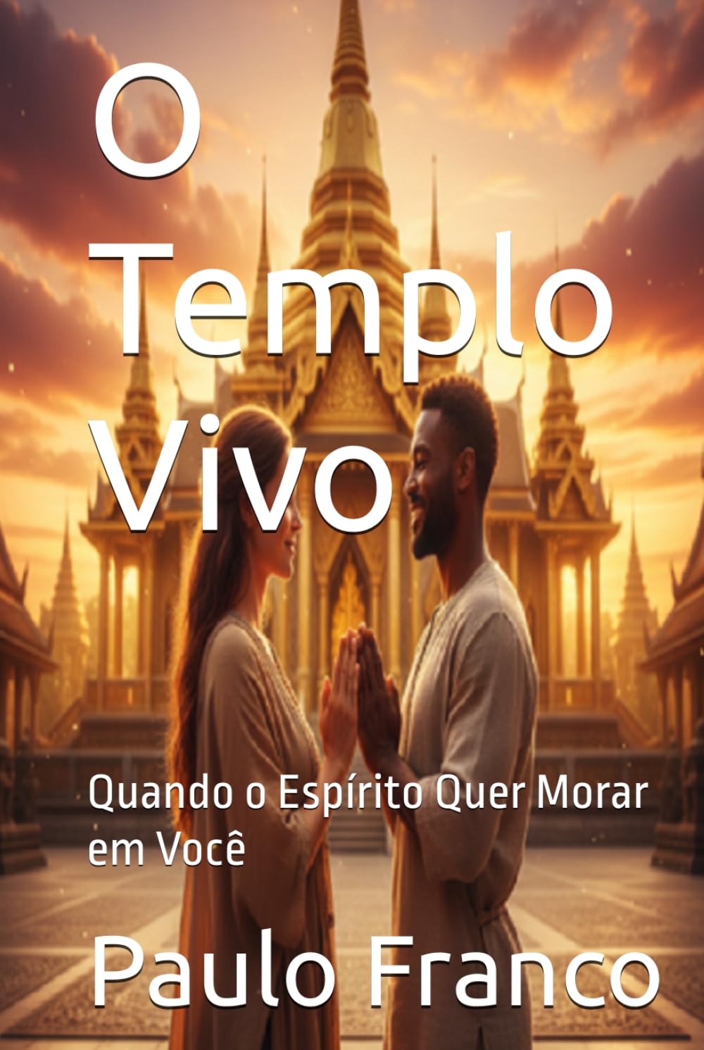O Templo Vivo: Quando o Espírito Quer Morar em Você (Poesias & Autoajuda)