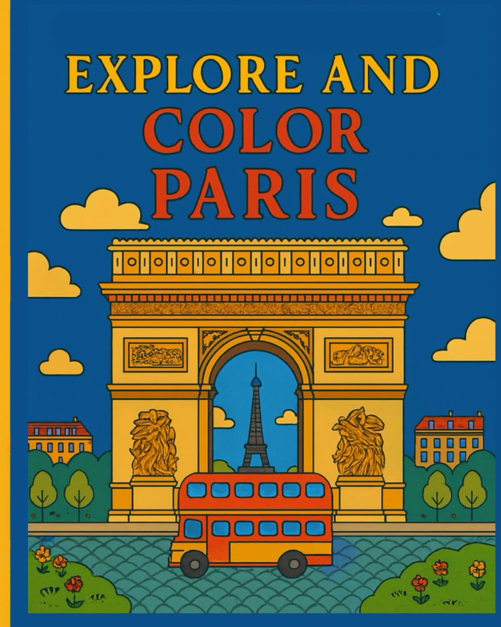 Explore and Color Paris: Paris is not a city, its a world