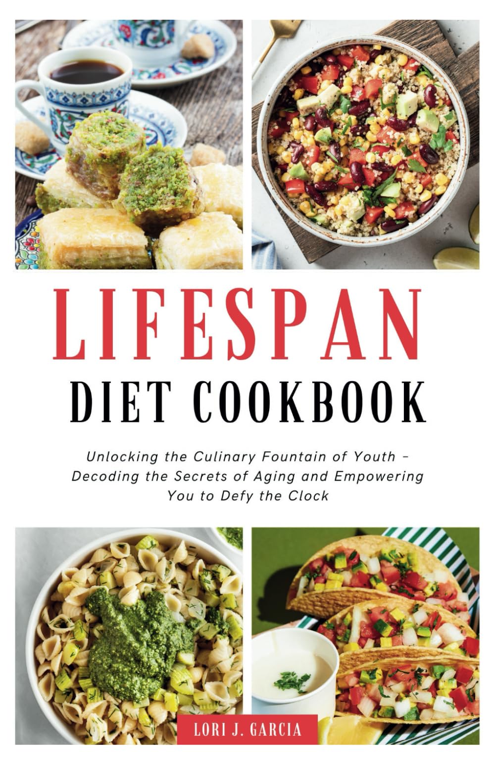 Lifespan Diet Cookbook: Unlocking the Culinary Fountain of Youth – Decoding the Secrets of Aging and Empowering You to Defy the Clock (Discover the Secrets to Longevity and Vital Living)