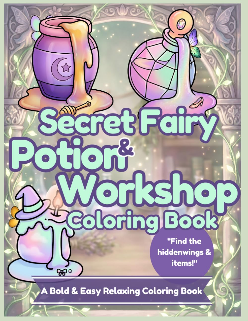 Secret Fairy & Potion Workshop Coloring Book: Bold and Easy Coloring Book for Adults: Relaxing and Simple Magical Designs for Stress Relief, Cozy Potion Crafting, and Hidden Fairy Treasure Hunt