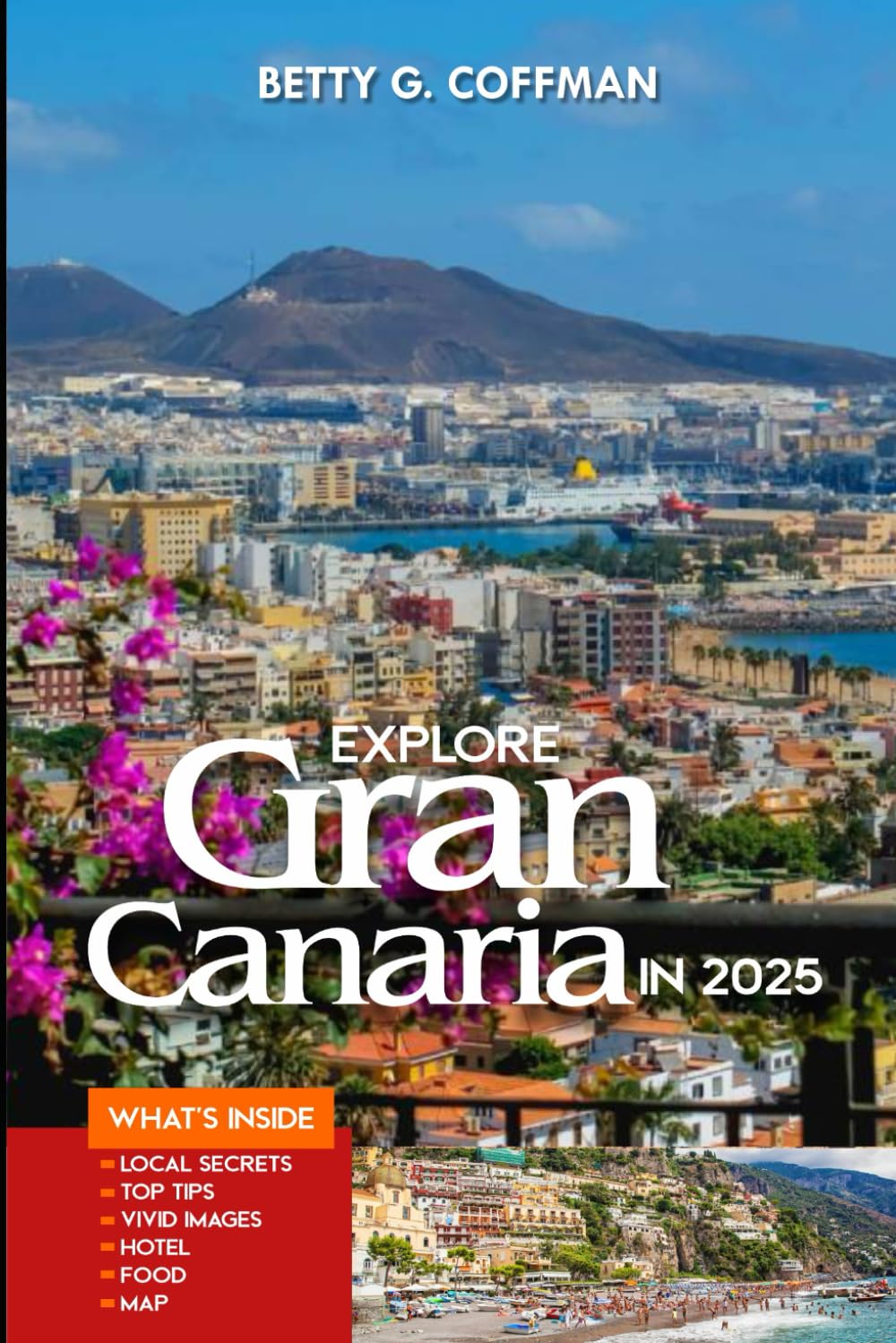 Explore Gran Canaria in 2025: Discover Hidden Gems, Cultural Treasures, and Coastal Adventures in the Canary Islands' Miniature Continent (Betty G. Coffman)