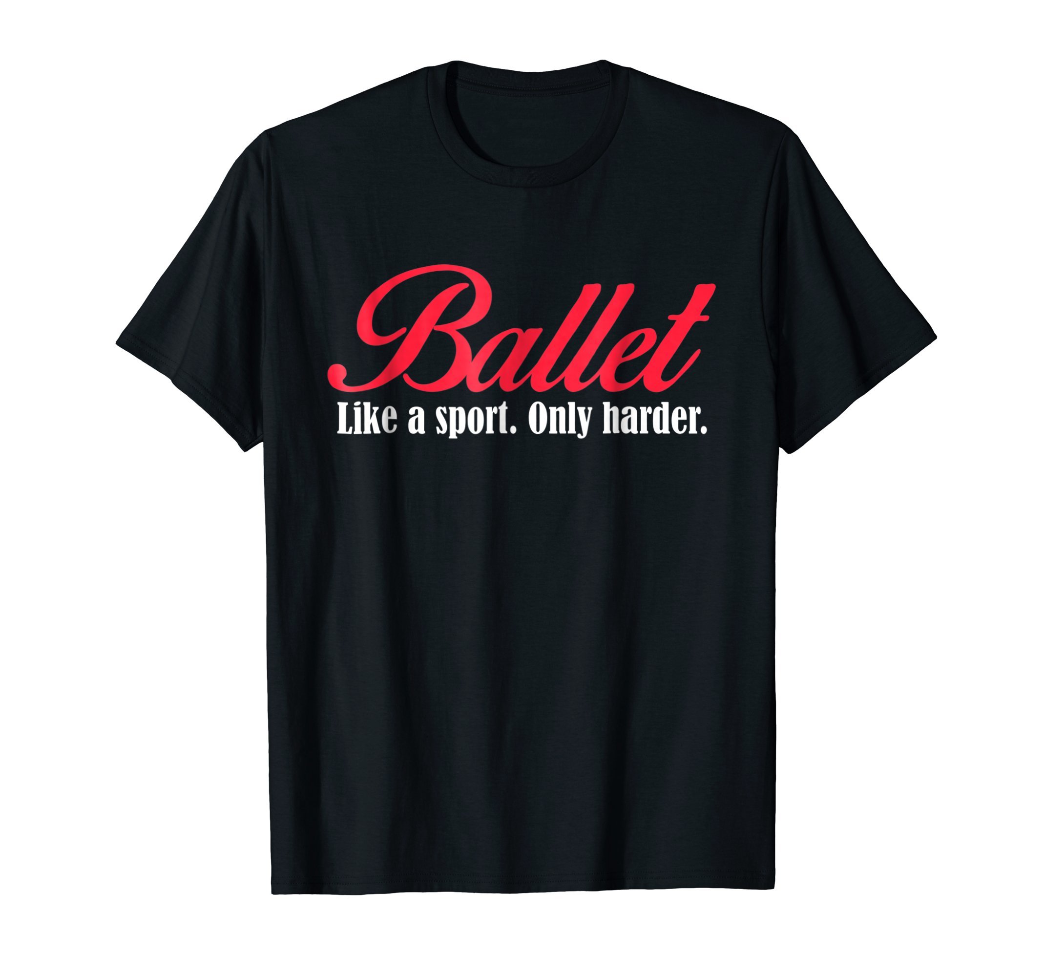 Sports Fan Tee Shirts For Men Women Girls BoysBallet Like A Sport Only Harder Girls Ballet Dancer T-shirt T-Shirt