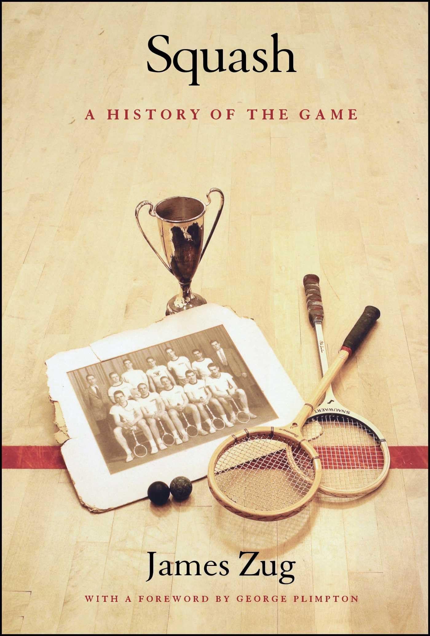 Squash: A History of the Game: Zug, James, Plimpton, George ...
