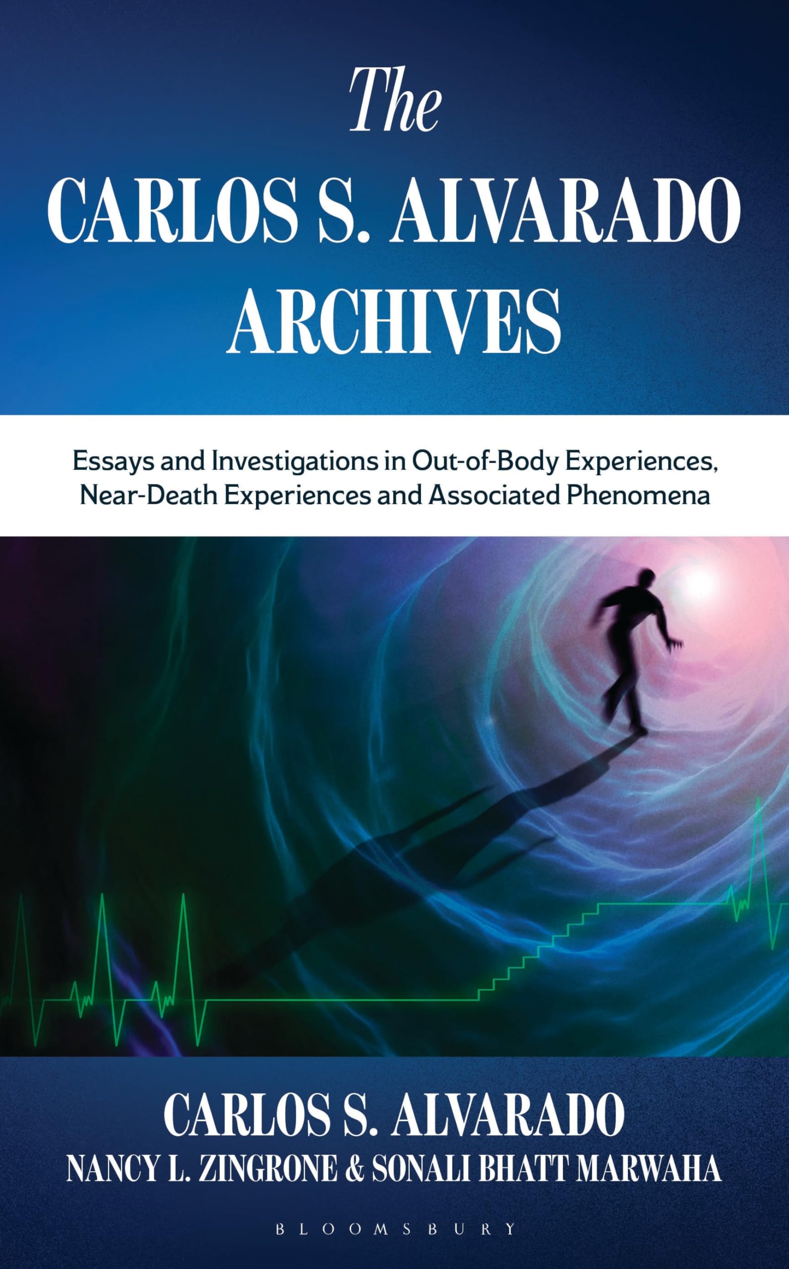 The Carlos S. Alvarado Archives: Essays and Investigations in Out-of-Body Experiences, Near-Death Experiences and Associated Phenomena