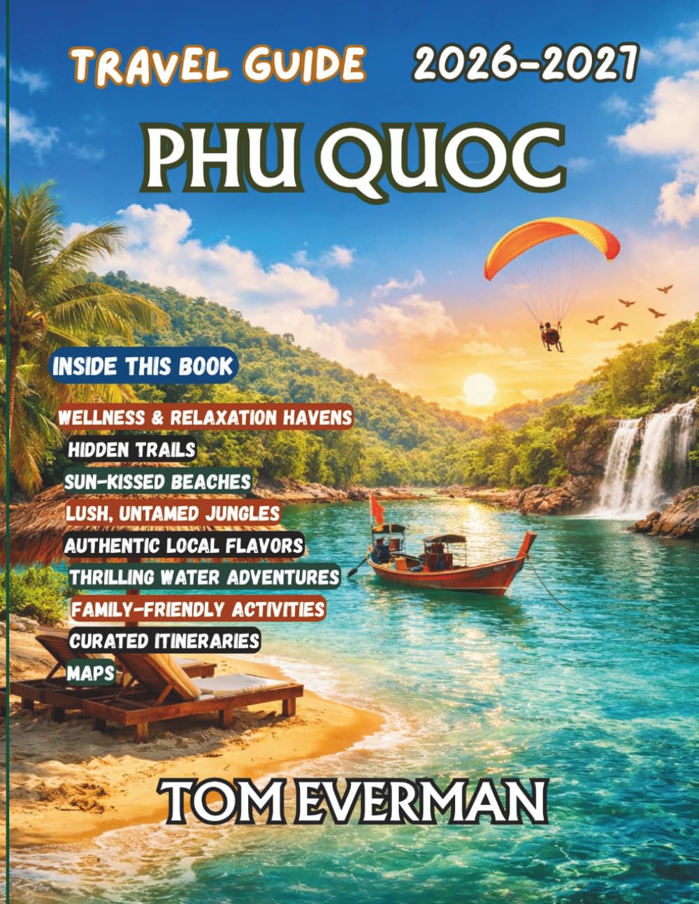Phu Quoc Travel Guide 2026-2027 (Full Colour): An Insider’s Journey Through Vietnam’s Island Paradise with Beaches, Resorts, Water Sports, Hidden Gems, Local Food & Easy Itineraries