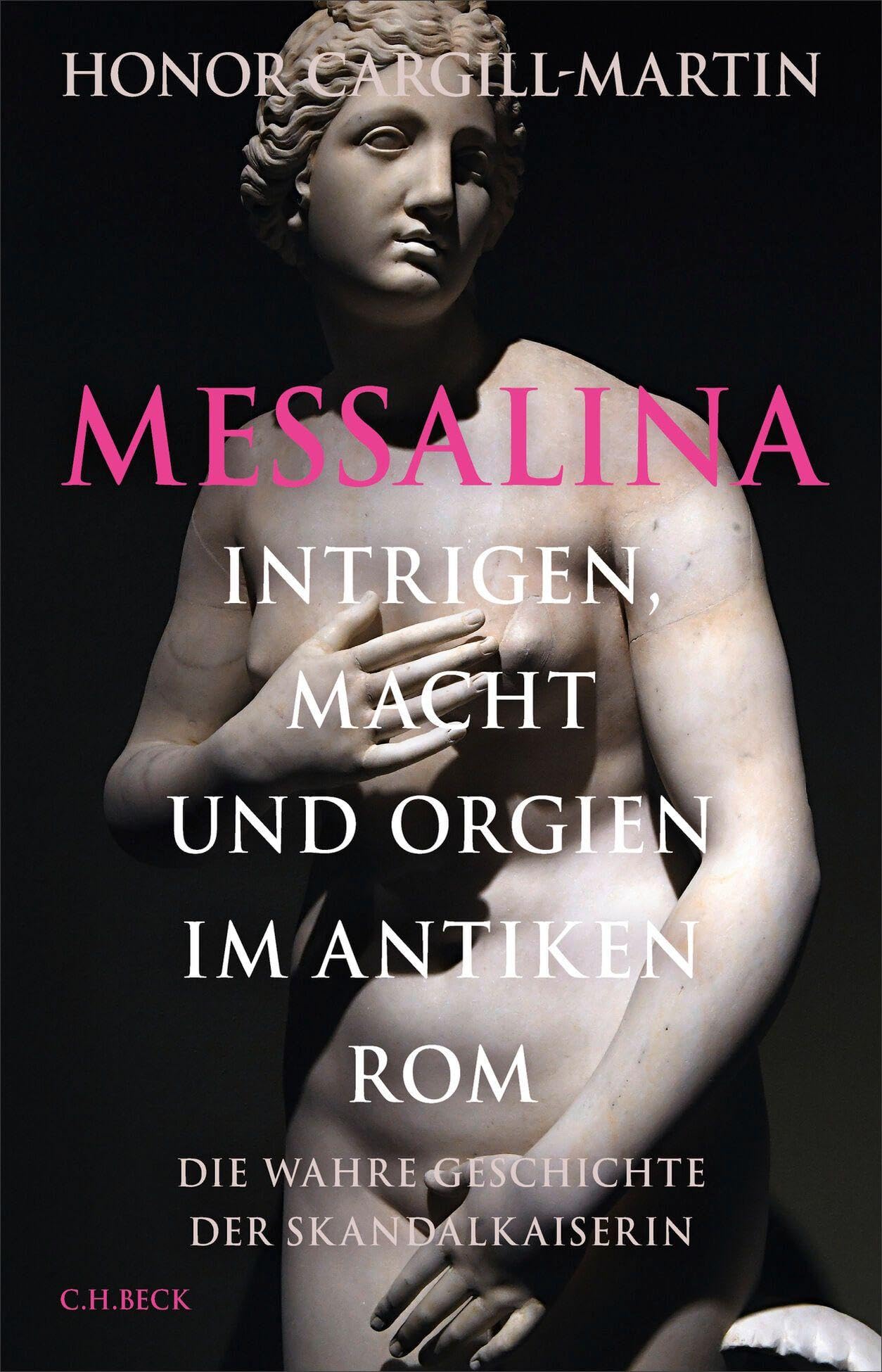 Messalina: Intrigen, Macht und Orgien im antiken Rom. Die wahre Geschichte der Skandalkaiserin