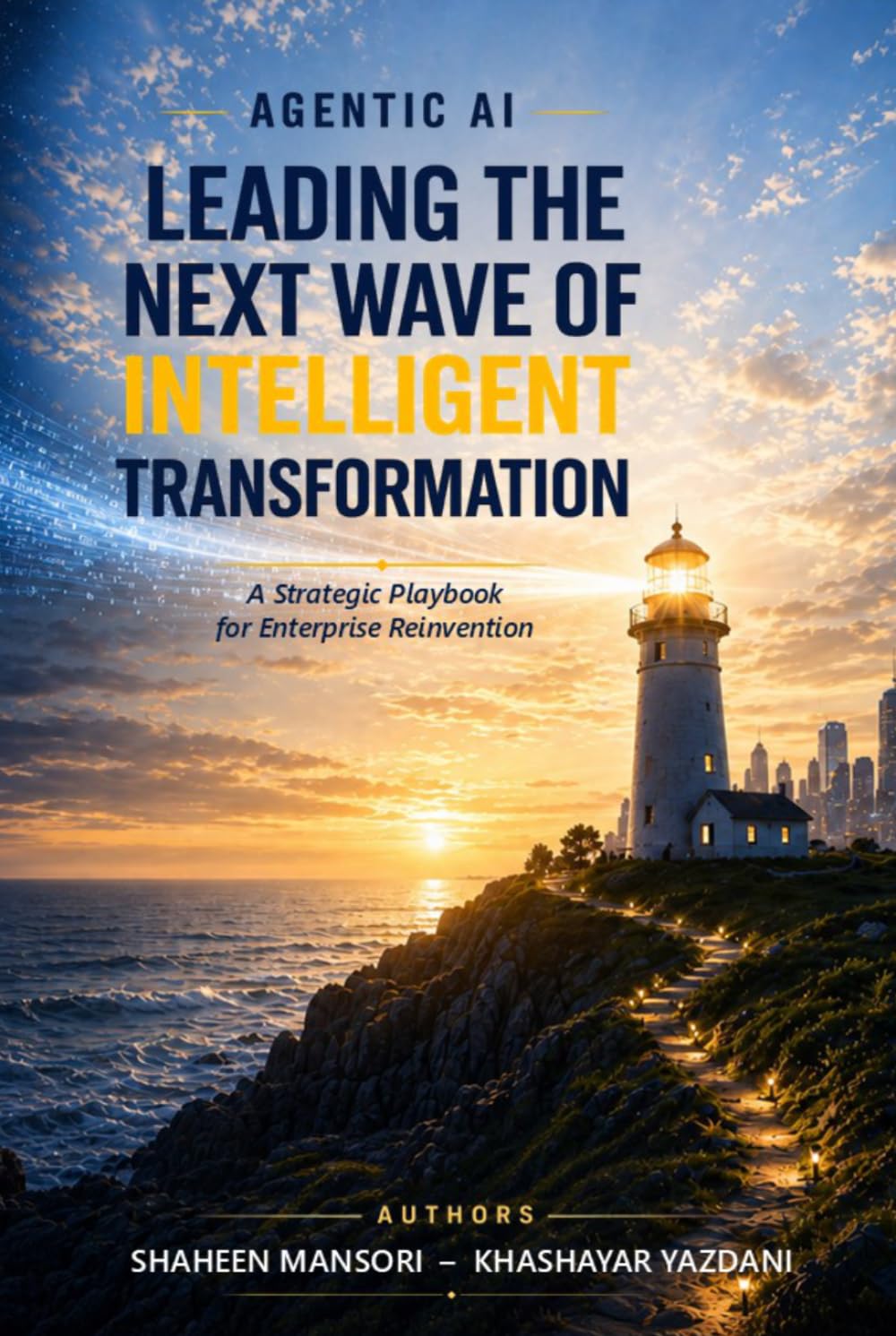 Agentic AI: Leading the Next Wave of Intelligent Transformation: A Strategic Playbook for Enterprise Reinvention