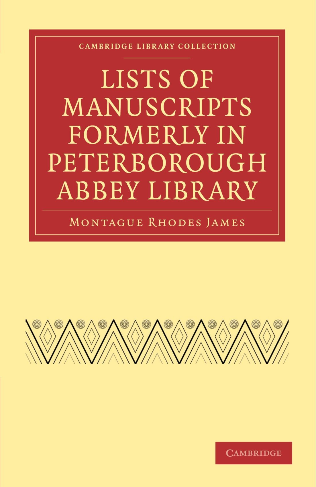 Lists of Manuscripts Formerly in Peterborough Abbey Library (Cambridge Library Collection - History of Printing, Publishing and Libraries)