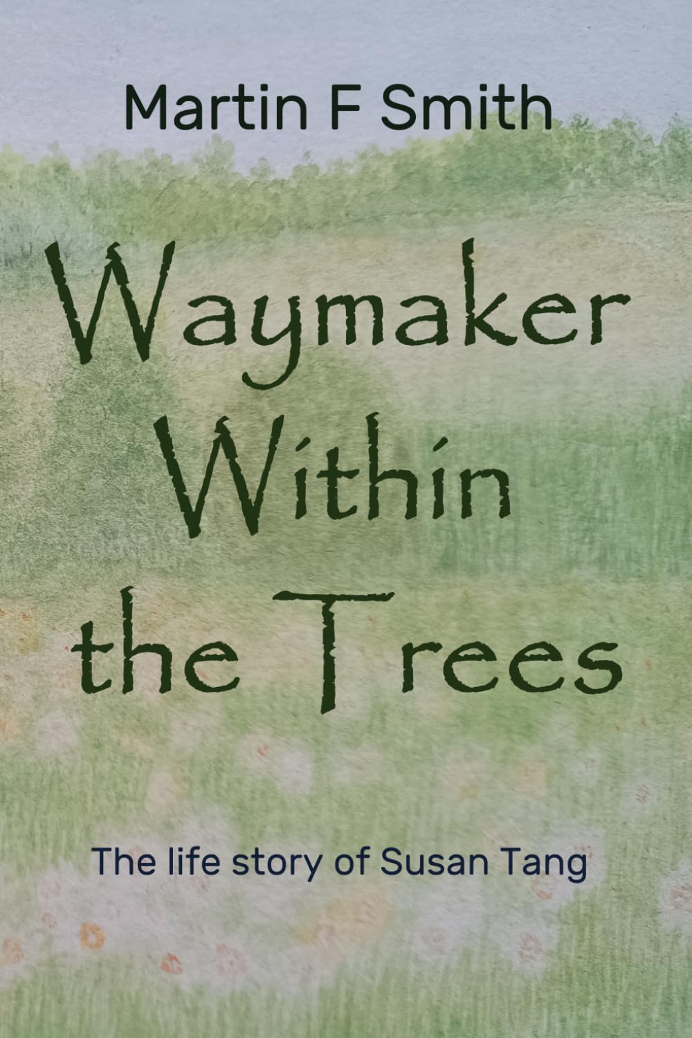 Waymaker Within The Trees: The life story of Susan Tang