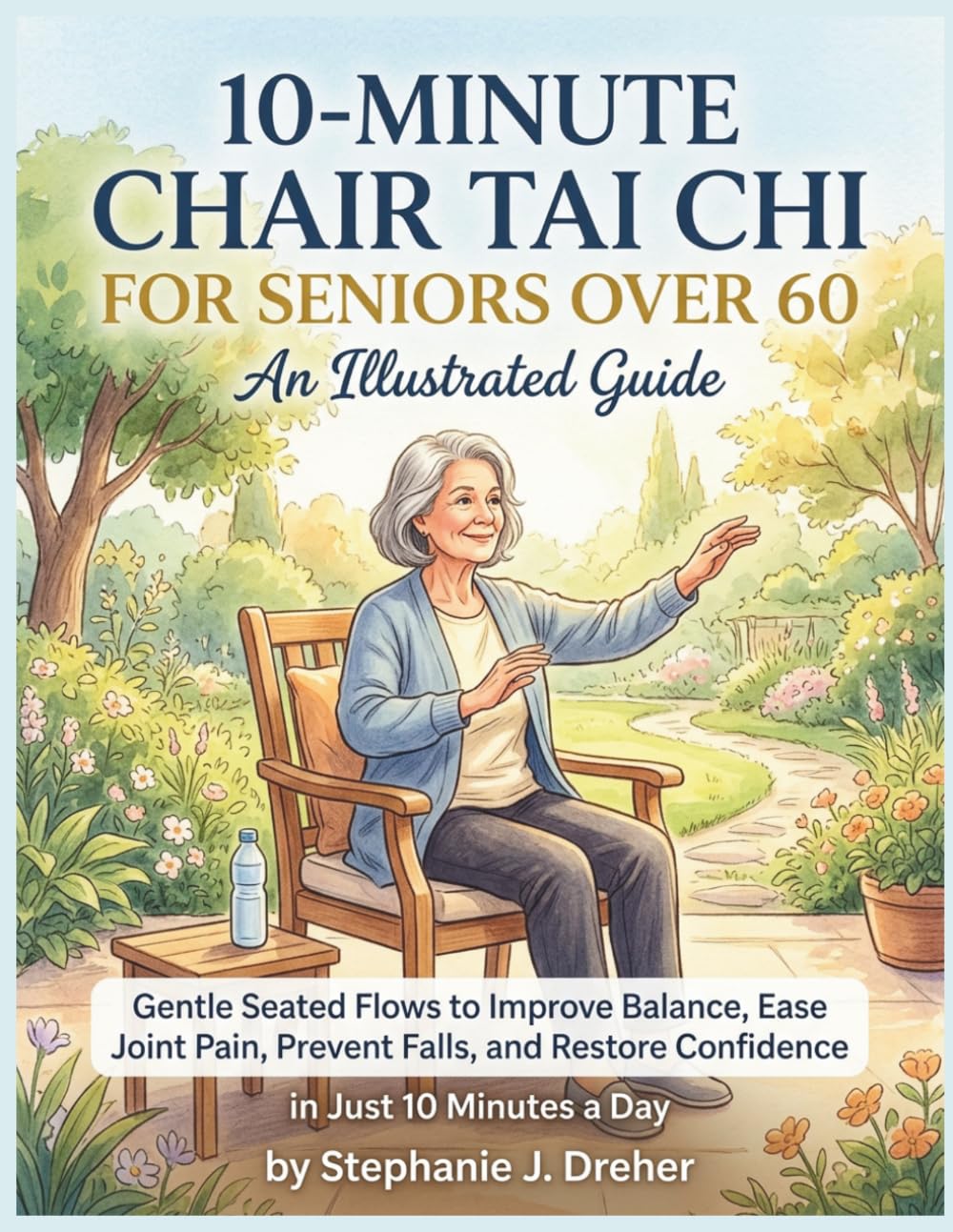 10-MINUTE CHAIR TAI CHI FOR SENIORS OVER 60: Gentle Seated Flows to Improve Balance, Ease Joint Pain, Prevent Falls, and Restore Confidence