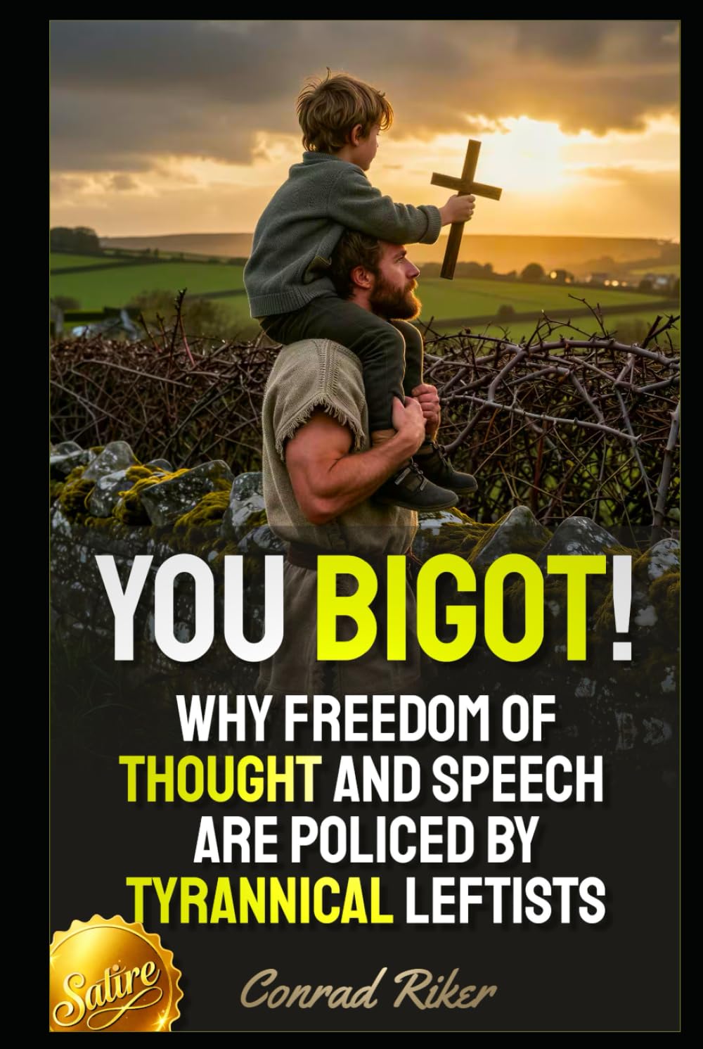 You Bigot!: Why Freedom Of Thought And Speech Are Policed By Tyrannical Leftists (Redpilled Female Supremacy (satire))