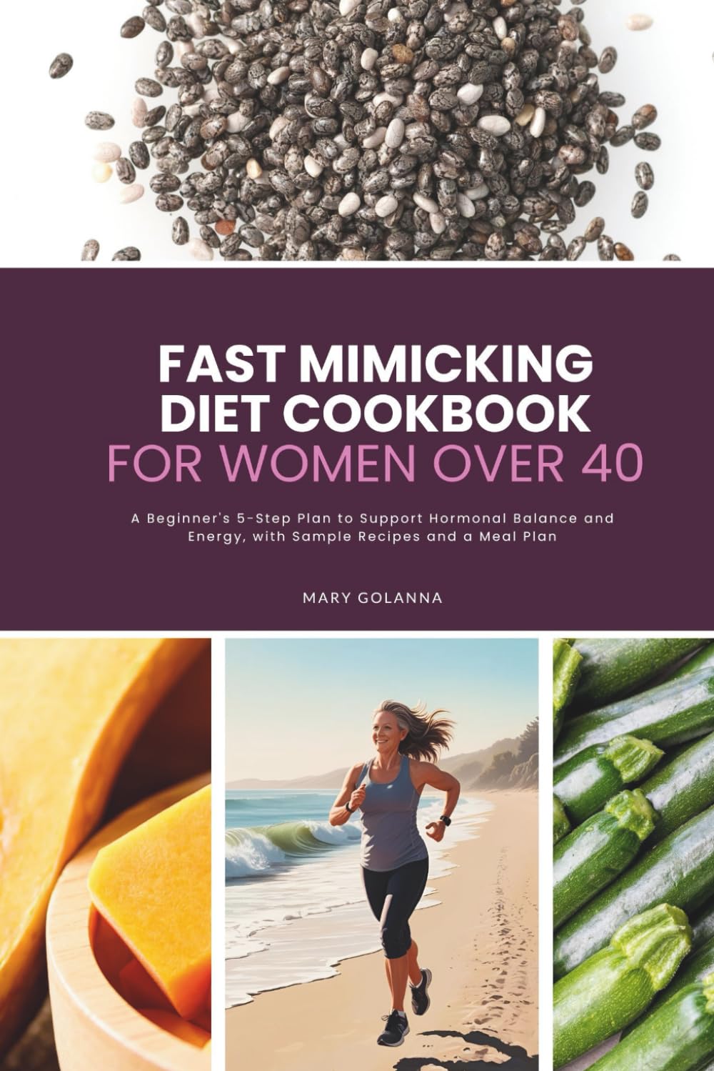 Fast Mimicking Diet Cookbook for Women Over 40: A Beginner's 5-Step Plan to Support Hormonal Balance and Energy, with Sample Recipes and a Meal Plan