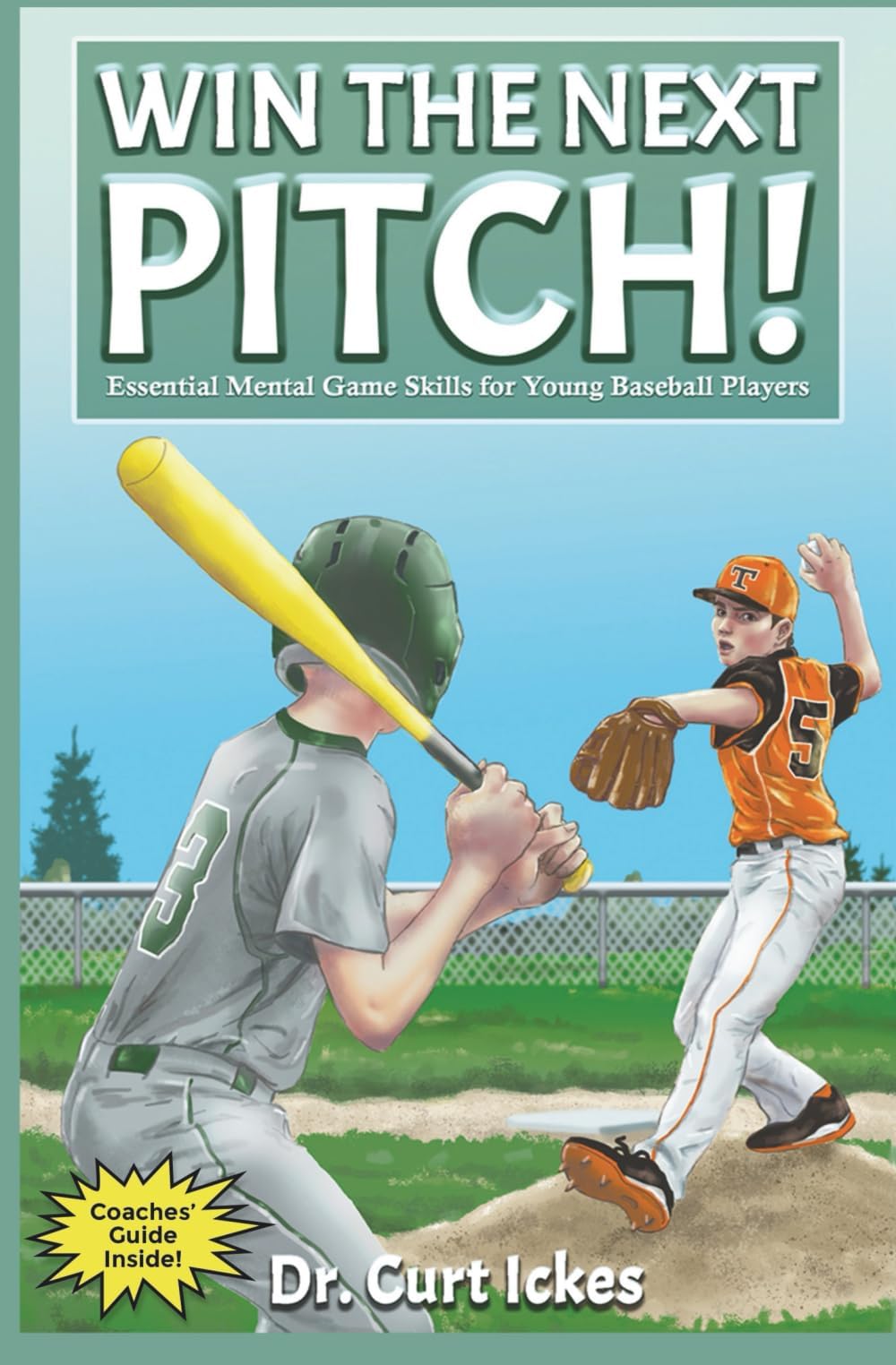 Win The Next Pitch!: Essential Mental Game Skills for Young Baseball Players (Play Like Champions!)