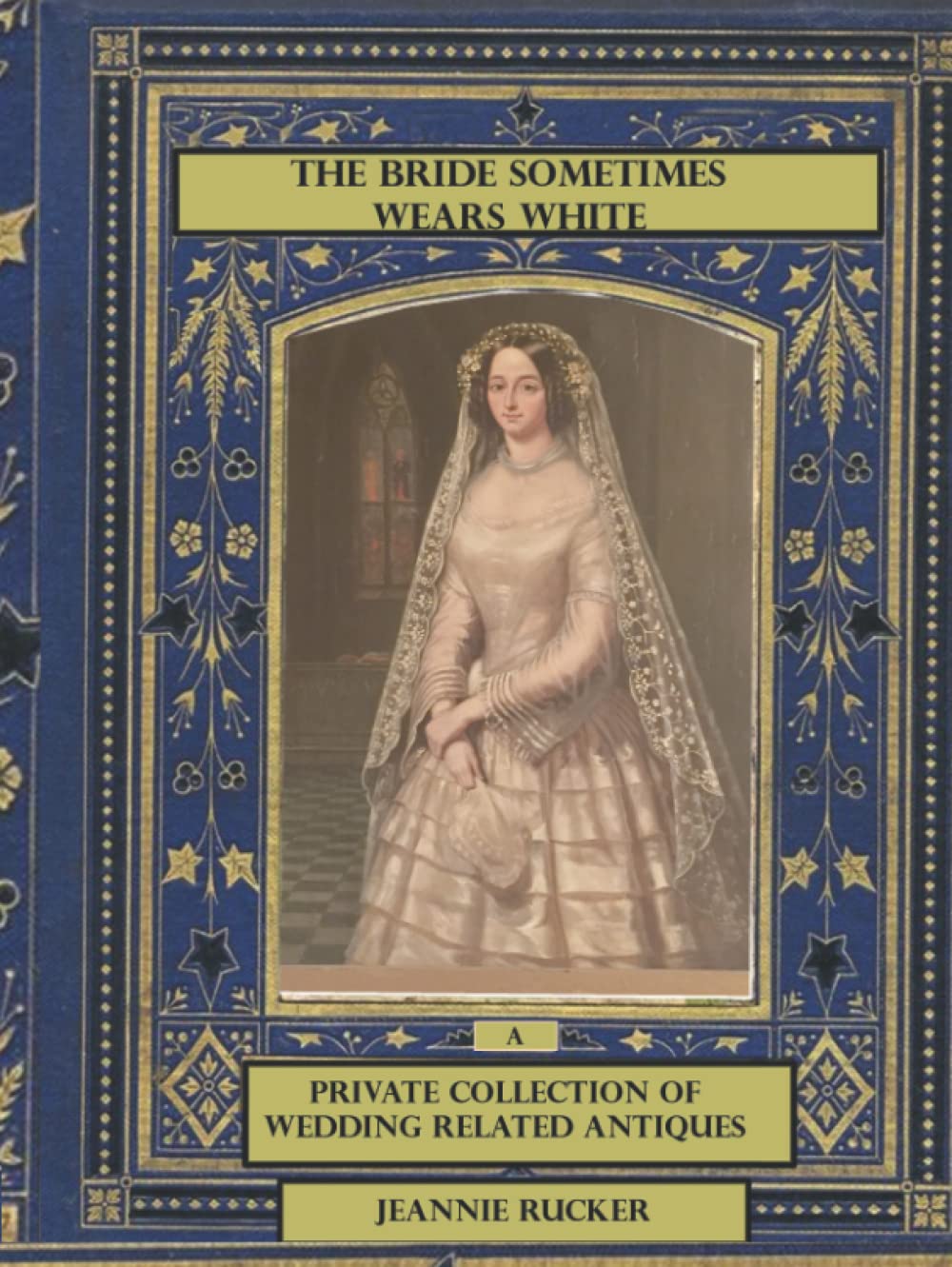 Sometimes The Bride Wears White: A Private Collection of Wedding Antiques      Hardcover – June 20, 2022
