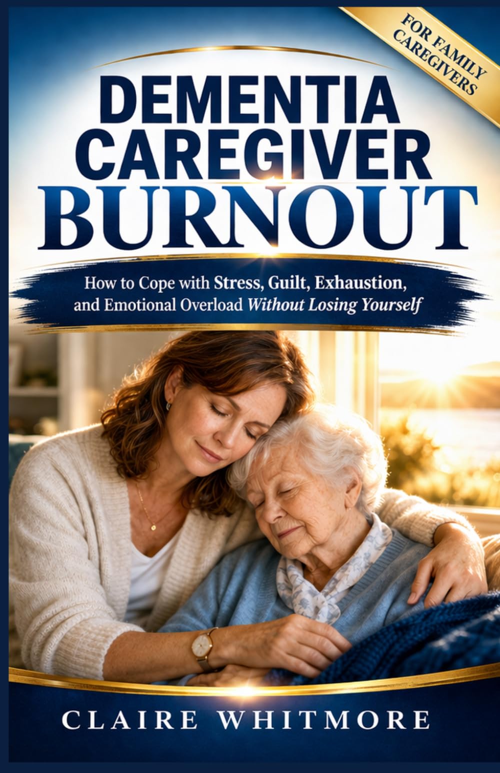 DEMENTIA CAREGIVER BURNOUT: How to Cope with Stress, Guilt, Exhaustion, and Emotional Overload Without Losing Yourself: 5 (DEMENTIA CAREGIVER SOLUTIONS SERIES)