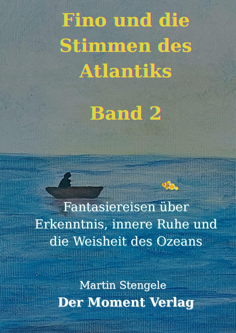 Fino und die Stimmen des Atlantiks: Fantasiereisen über Erkenntnis, innere Ruhe und die Weisheit des Ozeans
