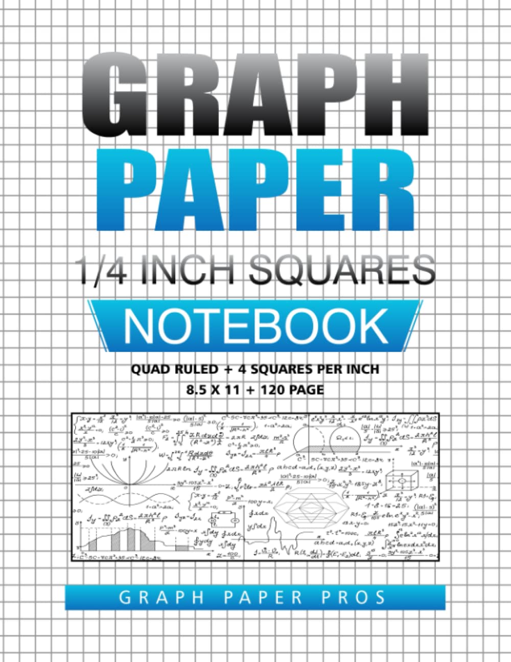 Graph Paper 1/4 Inch Squares: Quad Graph Paper, Quad Ruled / 4 Squares Per Inch / Blank Graphing Paper Notebook / Large 8.5x11 / 120 Pages By Peggy Schmitz