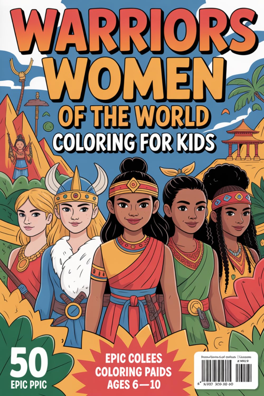 Warriors women of the World Coloring Book for Kids Ages 6–10: 50 Epic Coloring Pages Featuring Viking, Samurai, Tribal, and Ancient Warriors