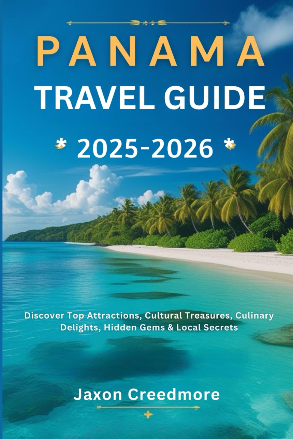Panama travel guide 2025-2026: Discover Top Attractions, Cultural Treasures, Culinary Delights, Hidden Gems & Local Secrets