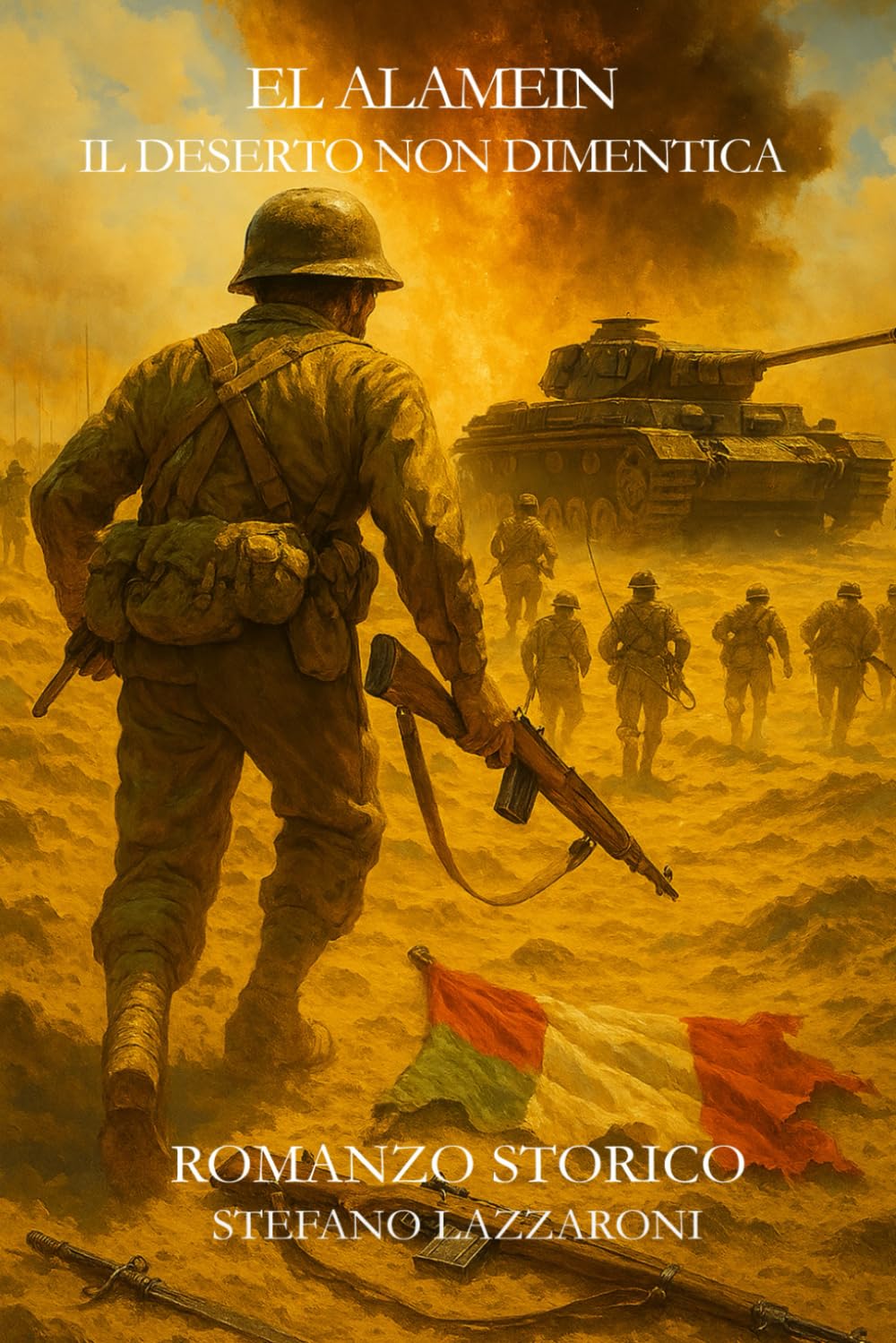 El Alamein - Il deserto non dimentica: Il sacrificio dimenticato dei soldati italiani (Gli italiani in guerra (1915–1943))