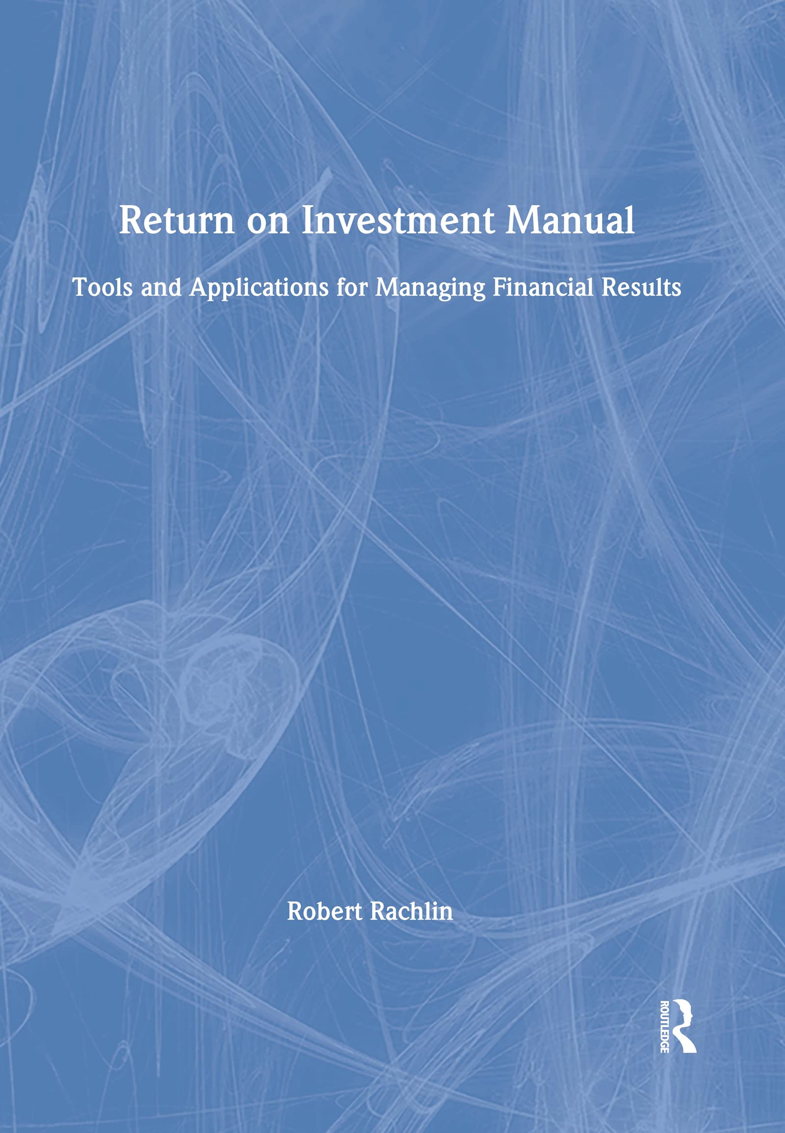 Buy Return on Investment Manual: Tools and Applications for Managing Financial Results โ BookShops.in