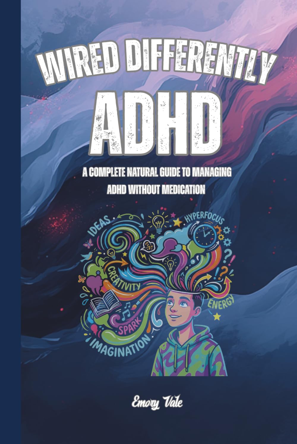 WIRED DIFFERENTLY Good Ideas and Tips How to Manage ADHD Symptoms Naturally and Get More Stabile or Calmer Life: For Adults and Seniors