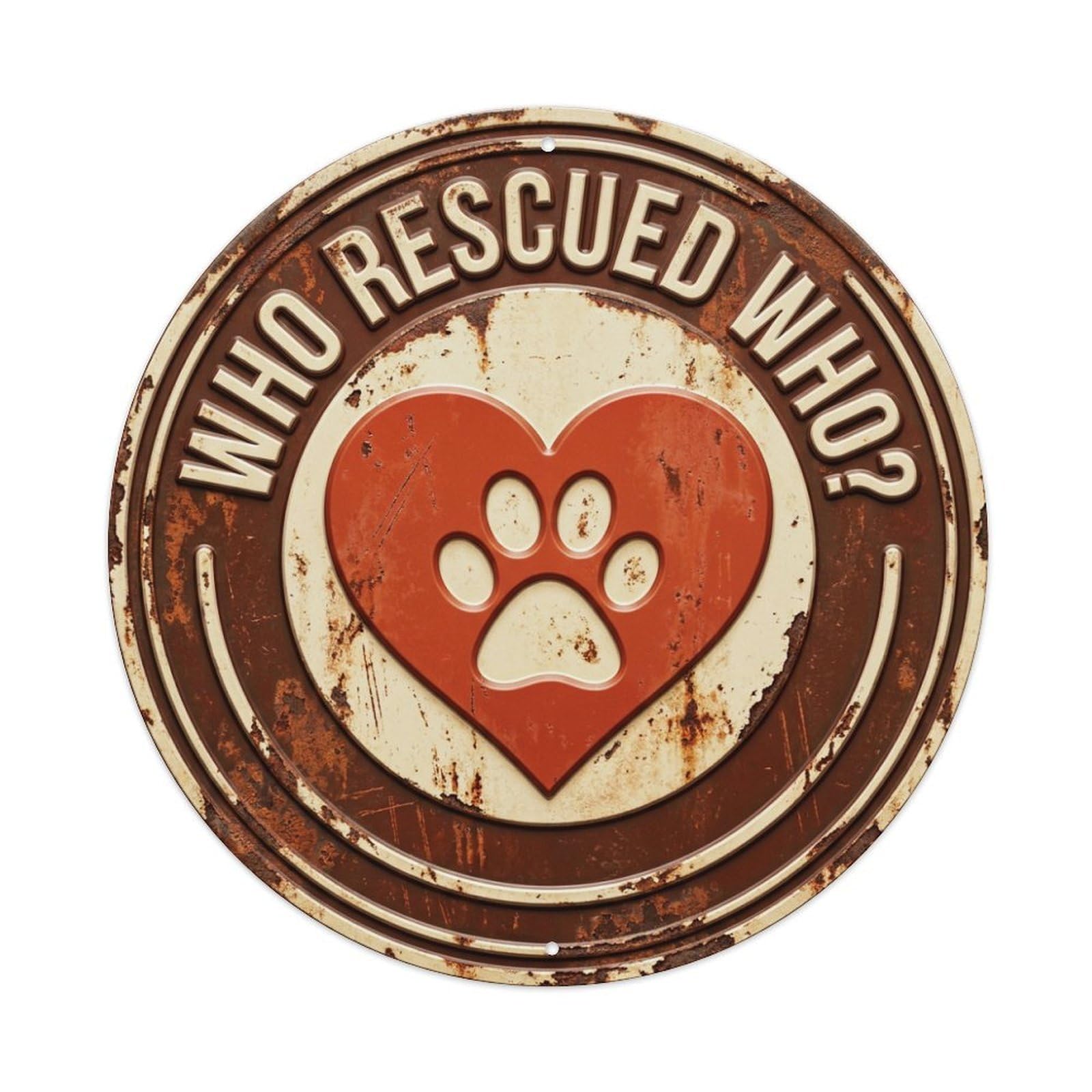 Who Rescued Who Retro Slogans Metal Tin Sign Plaque Wall Decor for Cafe, Club Bar, Office, Home Garden Round Metal Poster 8x8Inch