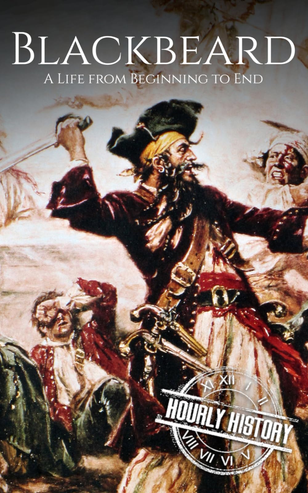 Blackbeard: A Life from Beginning to End (Pirates)