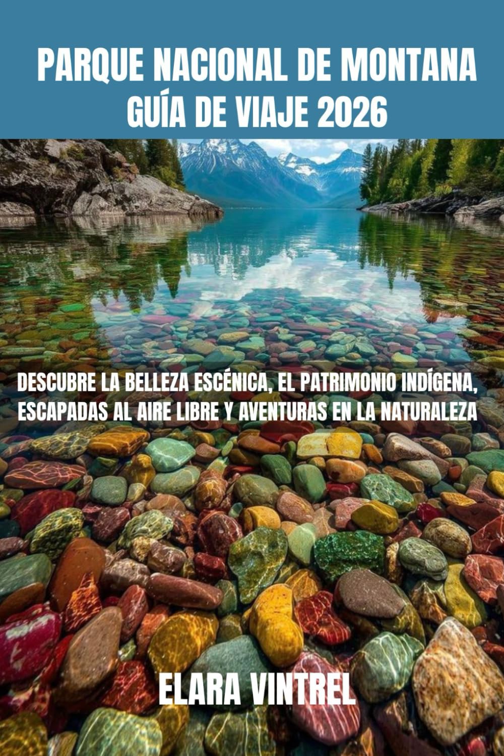 PARQUE NACIONAL DE MONTANA GUÍA DE VIAJE 2026: DESCUBRE LA BELLEZA ESCÉNICA, EL PATRIMONIO INDÍGENA, ESCAPADAS AL AIRE LIBRE Y AVENTURAS EN LA NATURALEZA