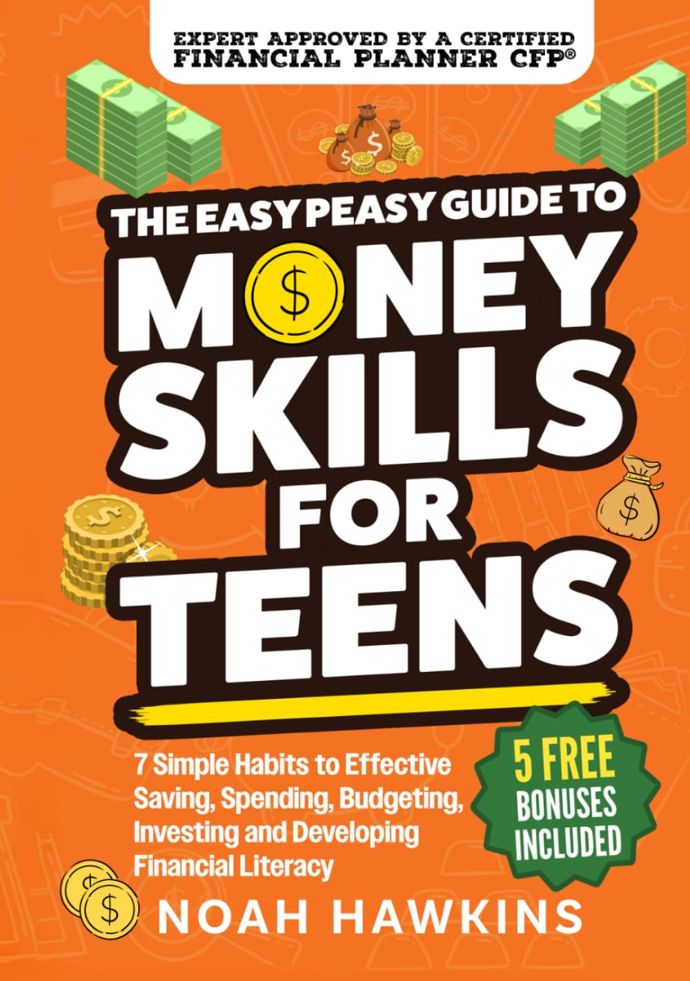 The Easy Peasy Guide to Money Skills for Teens: 7 Simple Habits to Effective Saving, Spending, Budgeting, Investing, and Developing Financial Literacy